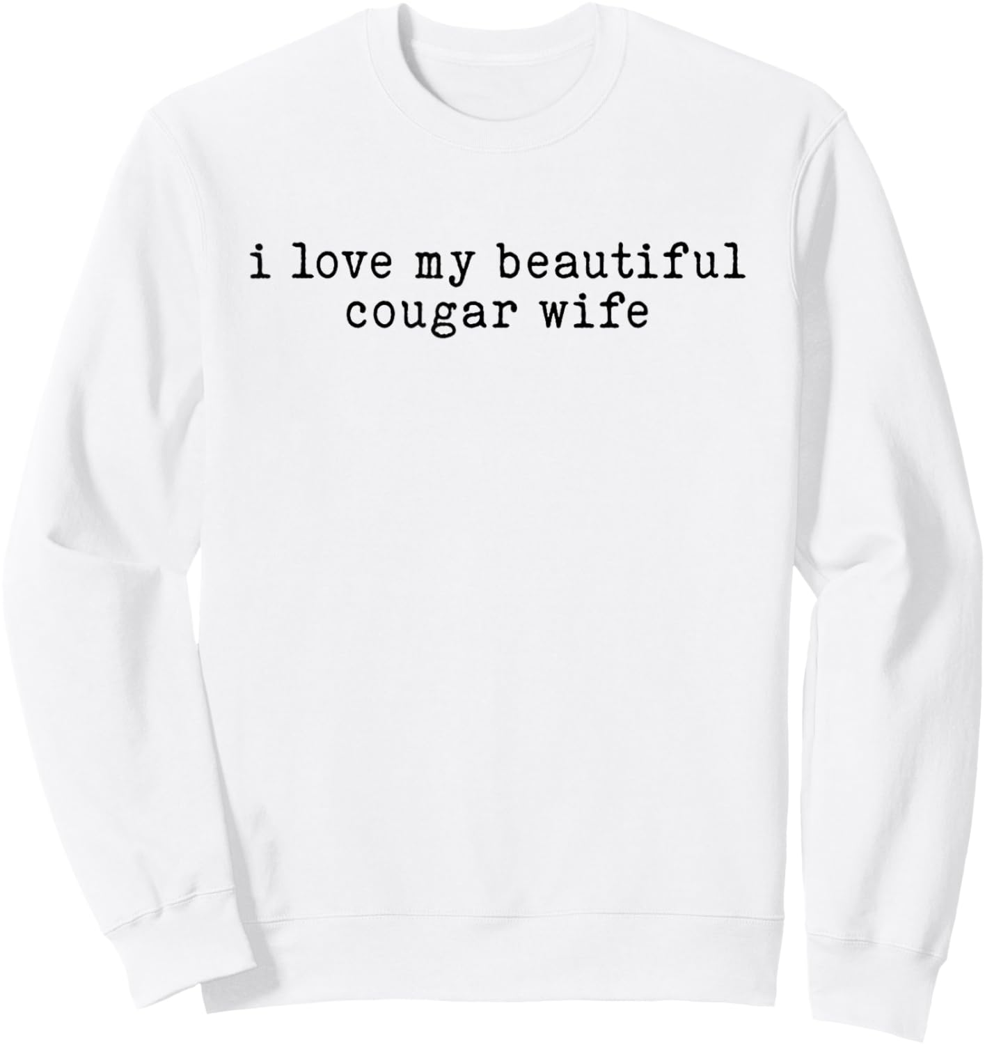 I Love My Beautiful Cougar Wife Funny Marriage Age Gap Sweatshirt - Sweatshirt | White