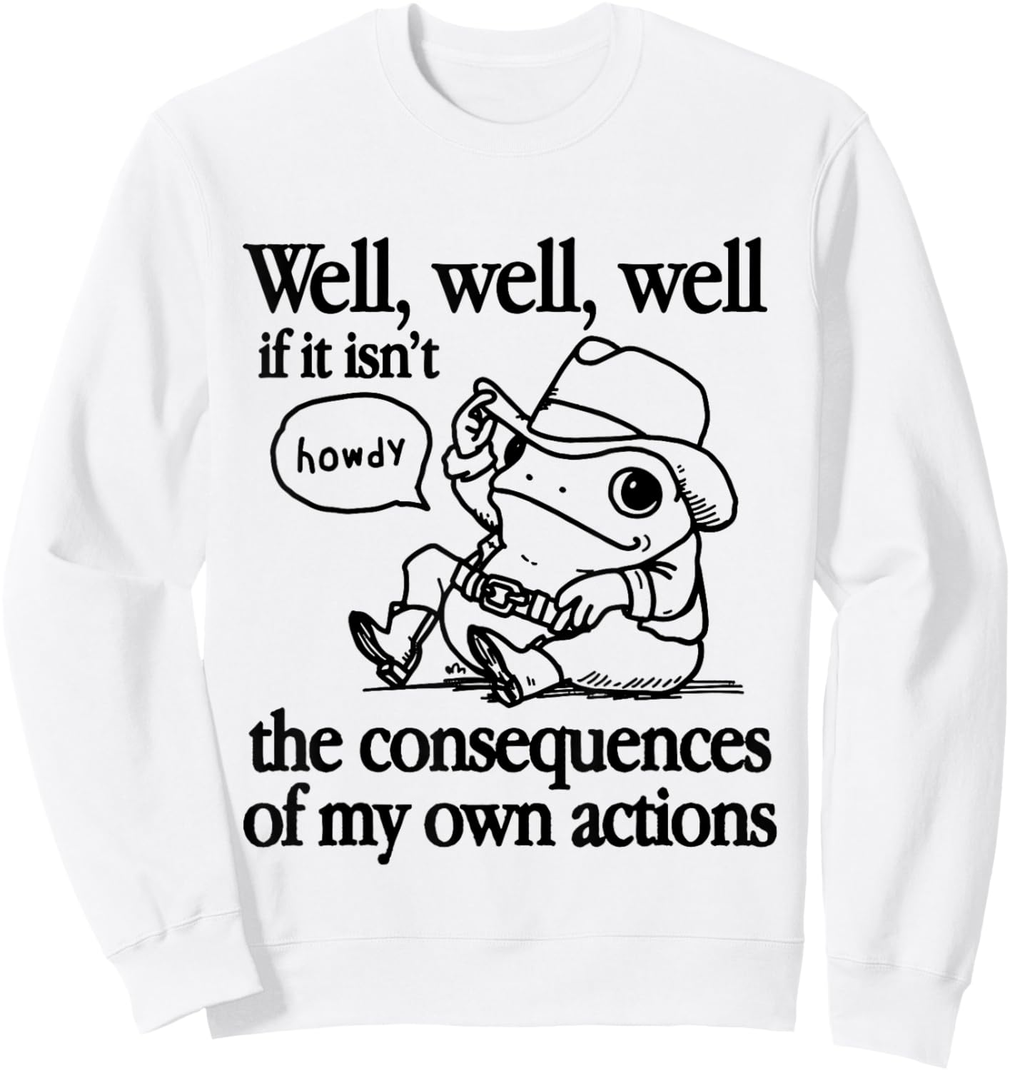 Well If It Isn't The Consequences Of My Own Actions Frog Sweatshirt - Sweatshirt | White
