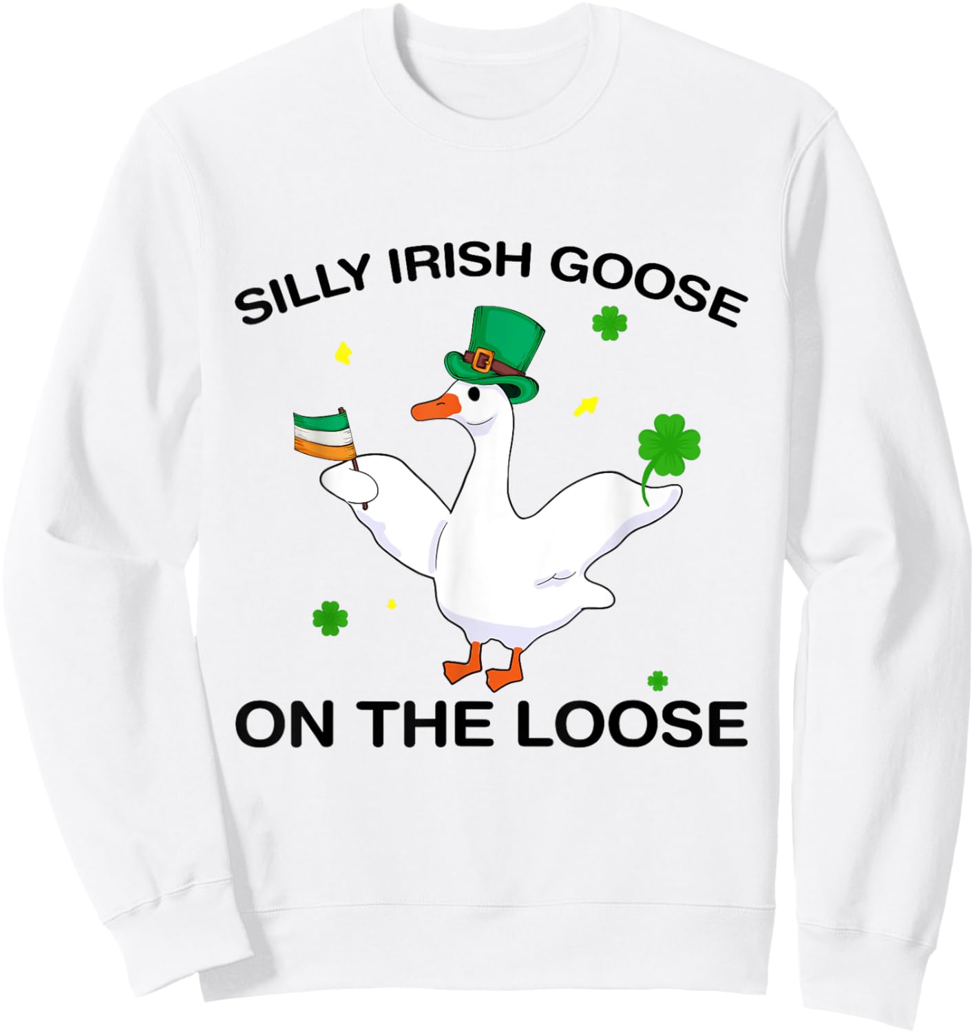 Silly Irish Goose On The Loose Lucky clover St Patricks Day Sweatshirt - Sweatshirt | White