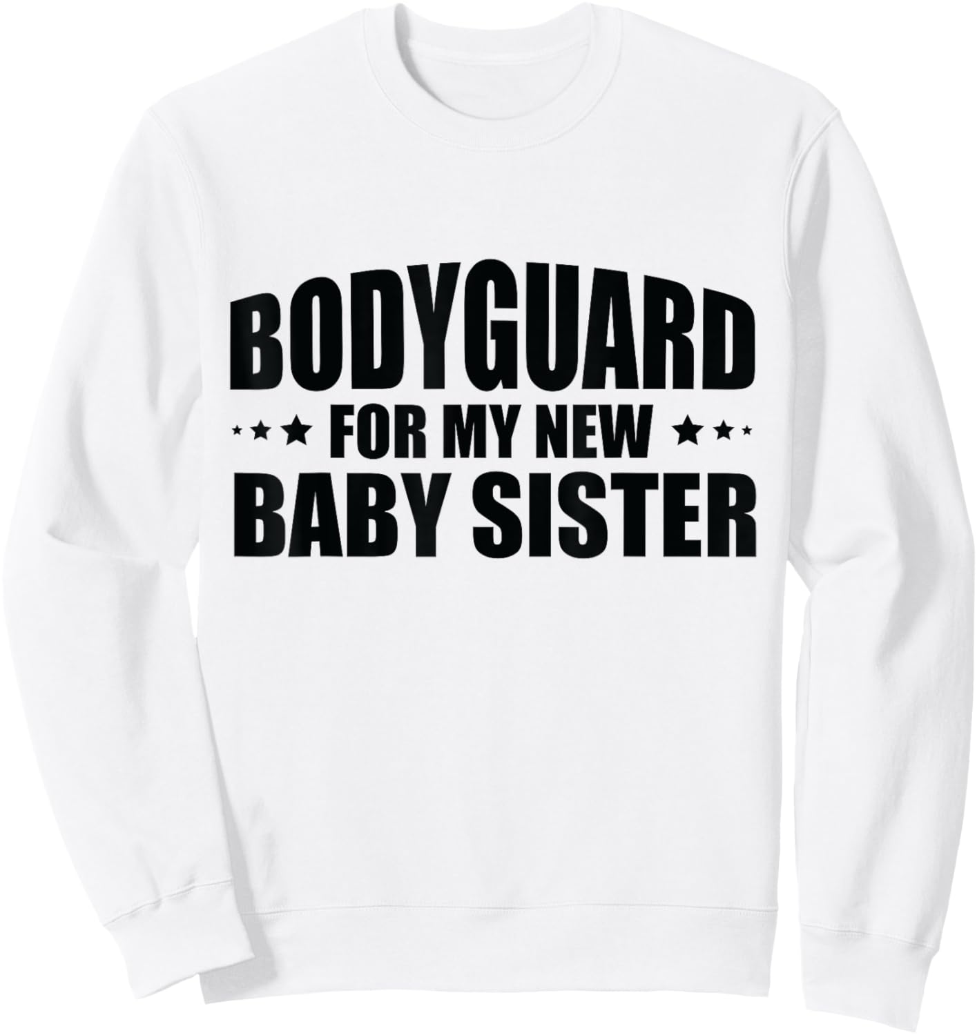 Big Brother Security Bodyguard For My New Baby Sister Sweatshirt - Sweatshirt | White