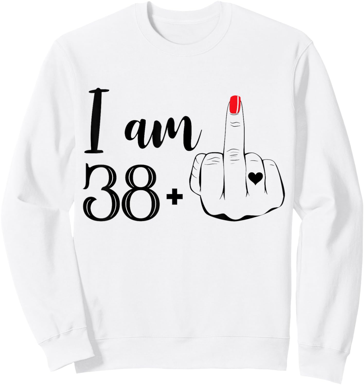 I Am 38 Plus 1 Middle Finger Funny 39th Birthday Women Sweatshirt - Sweatshirt | White