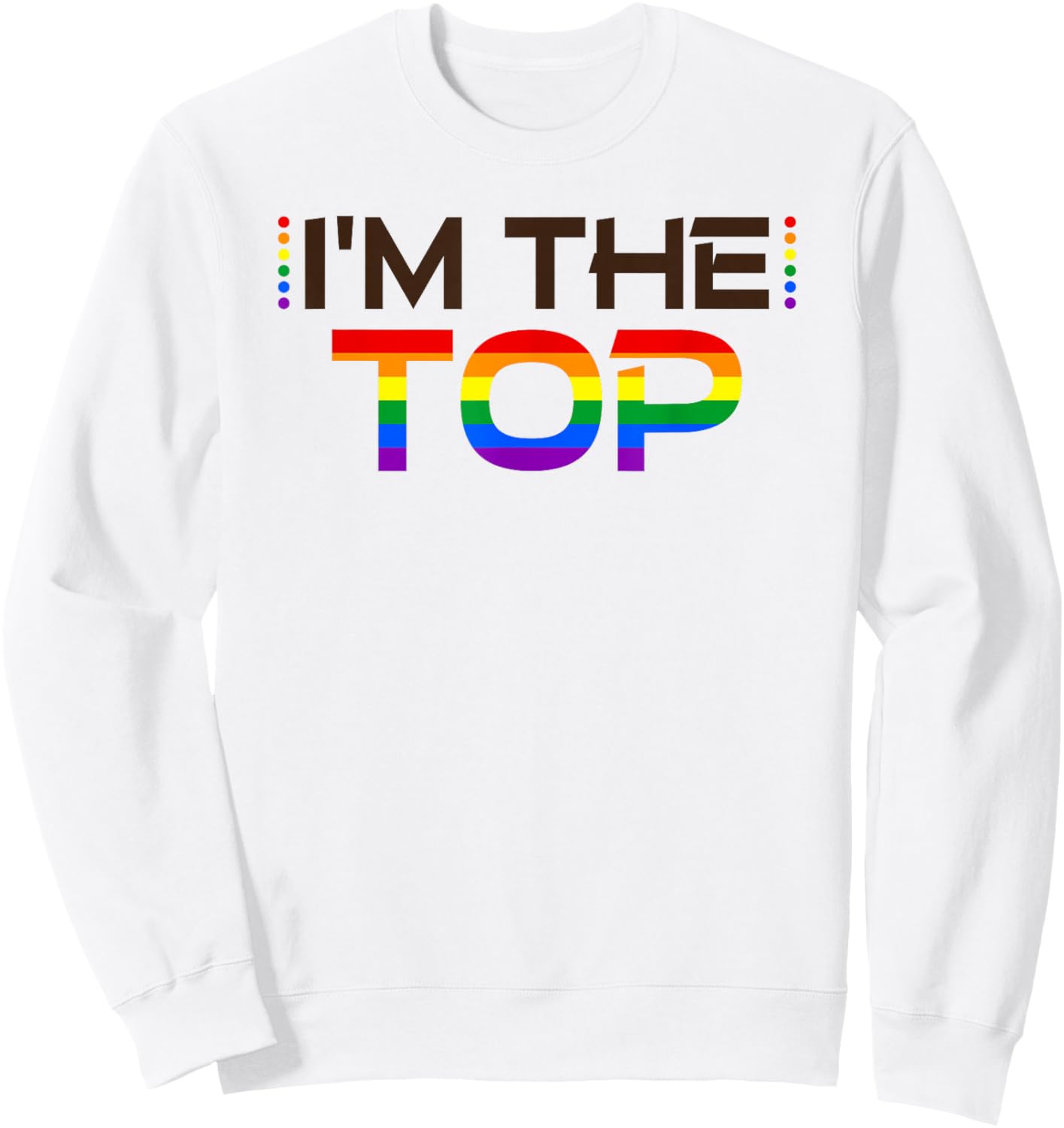 I'm The Top LGBTQ Pride Gay Sweatshirt - Sweatshirt | White
