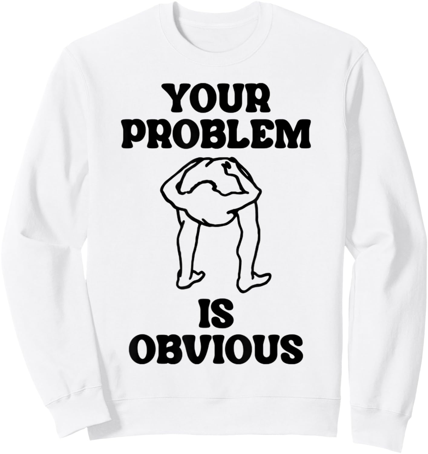 Vintage Funny Dirty Joke Your Problem Is Obvious Sweatshirt - Sweatshirt | White