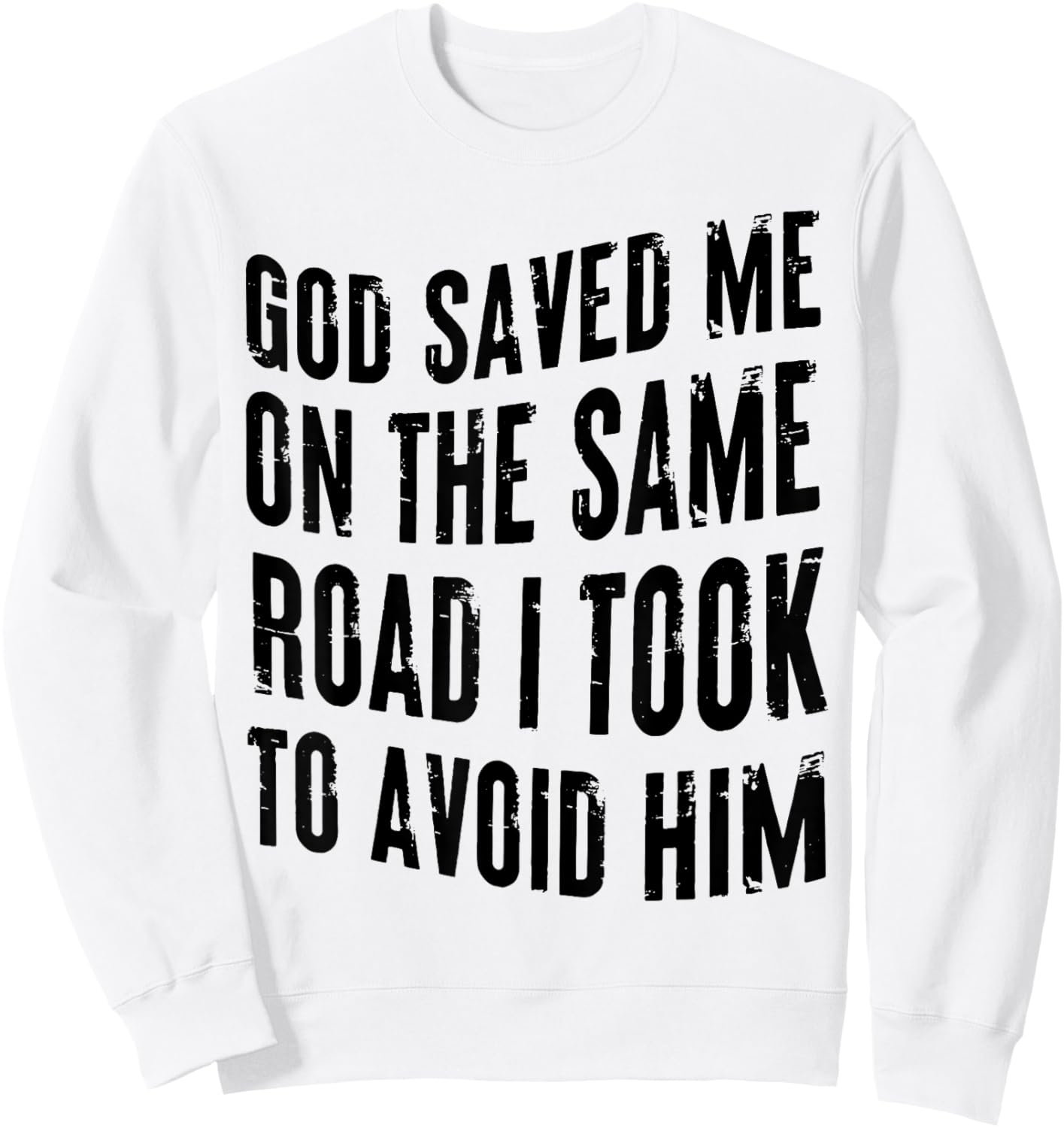 God Saved Me on the Same Road I Took to Avoid Him Sweatshirt - Sweatshirt | White