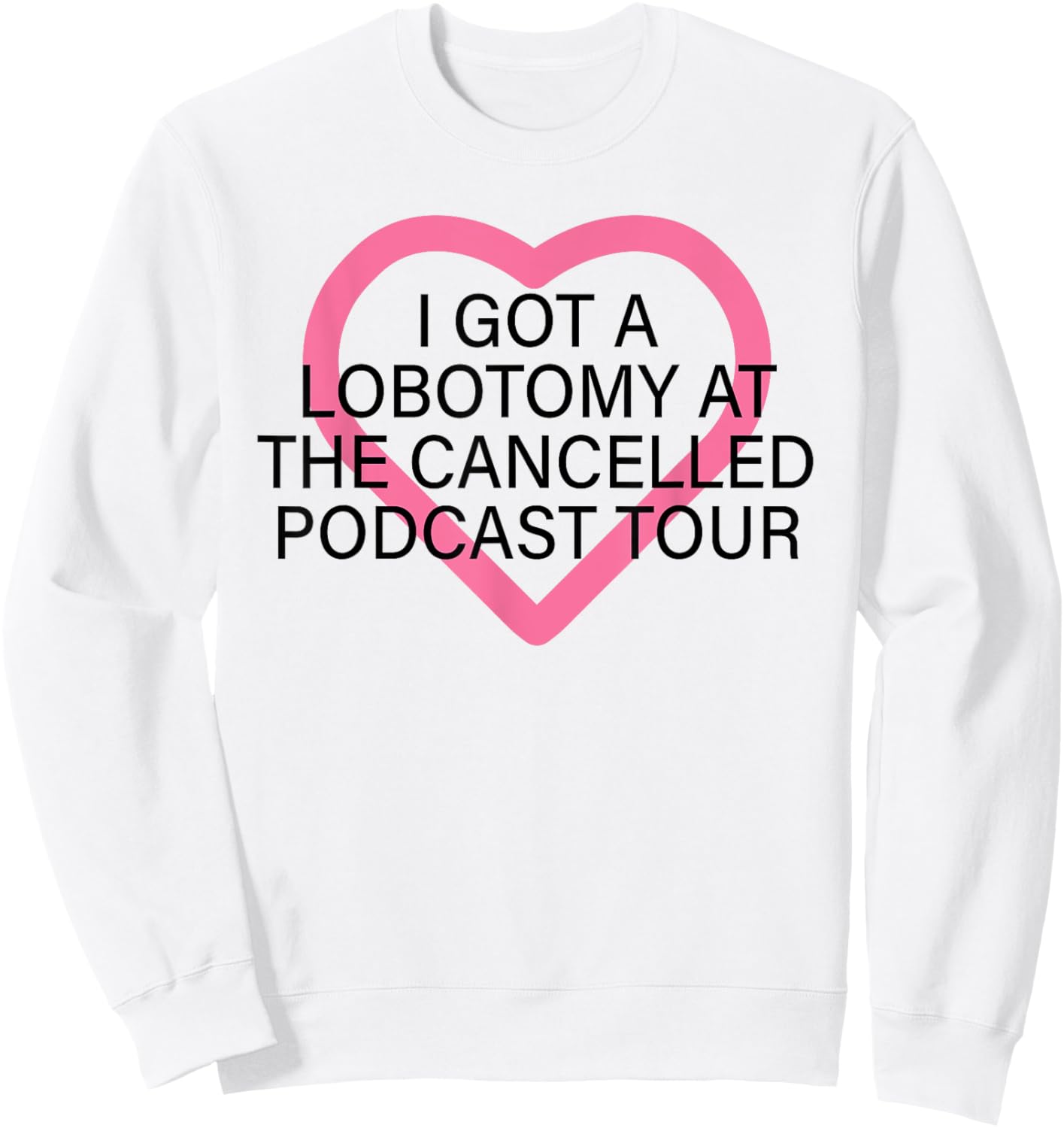 I Got A Lobotomy At The Cancelled Podcast Tour funny design Sweatshirt - Sweatshirt | White