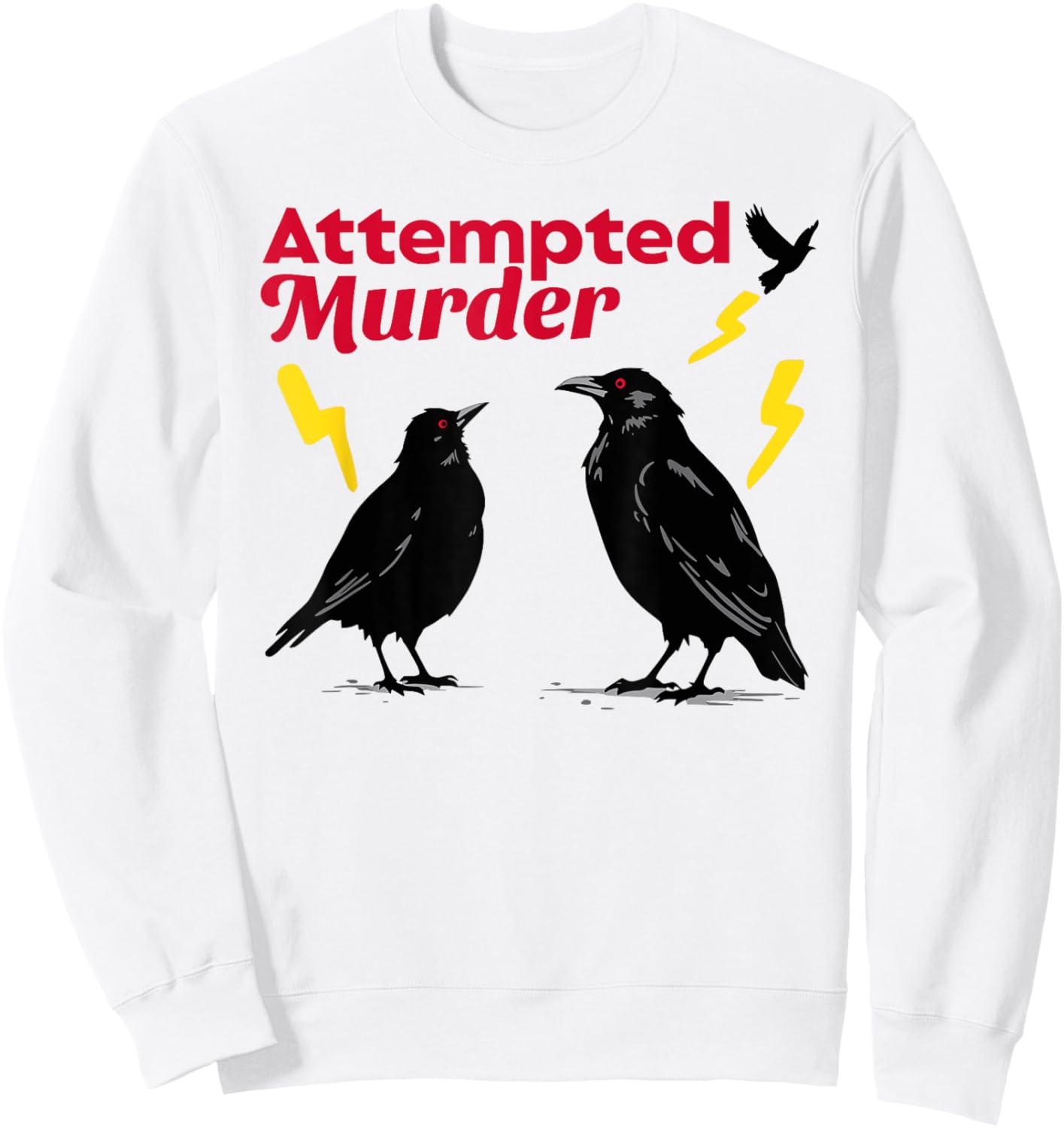 Attempted Murder Crow Crows Funny Sarcasm Dad Joke Wordplay Sweatshirt - Sweatshirt | White