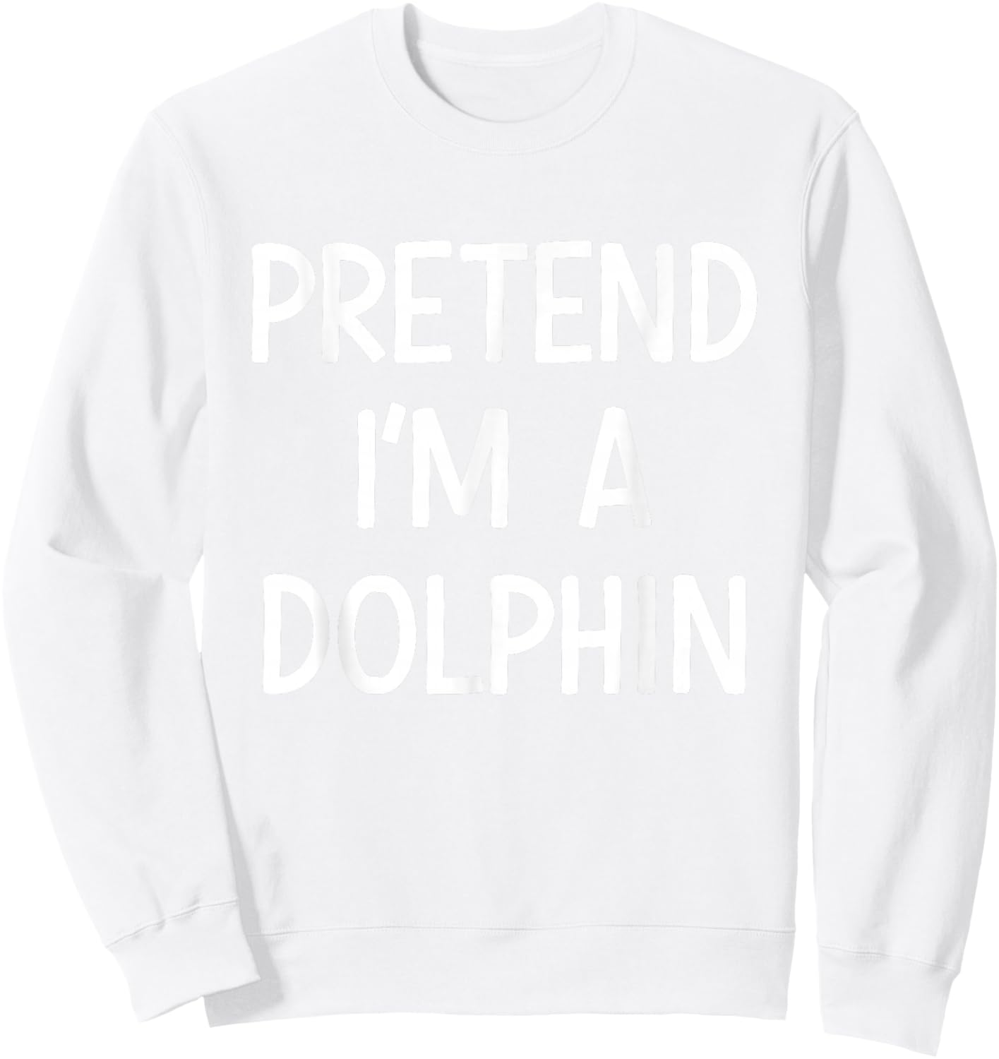 Pretend Im a Dolphin Costume Halloween Sweatshirt - Sweatshirt | White