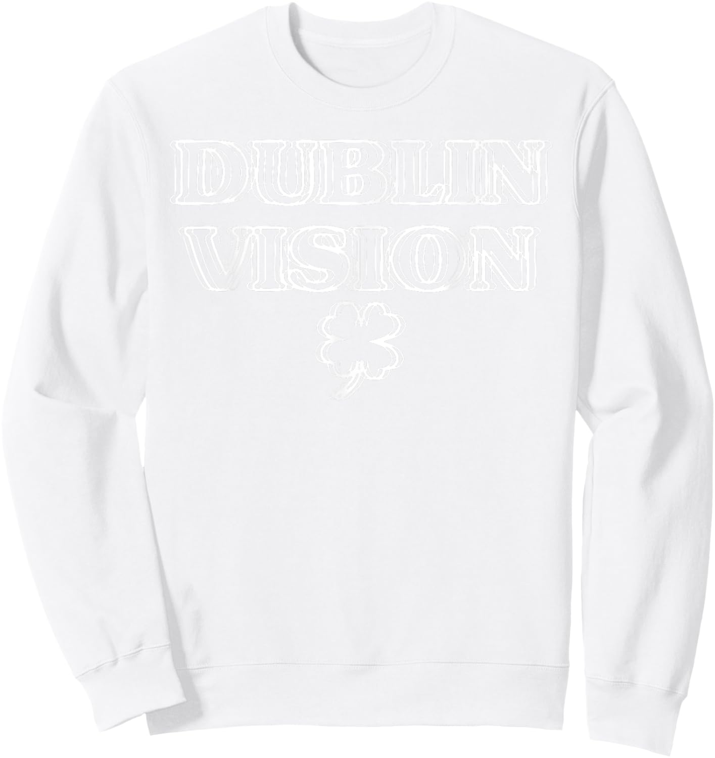 Dublin My Vision St Patrick's Day Sweatshirt - Sweatshirt | White