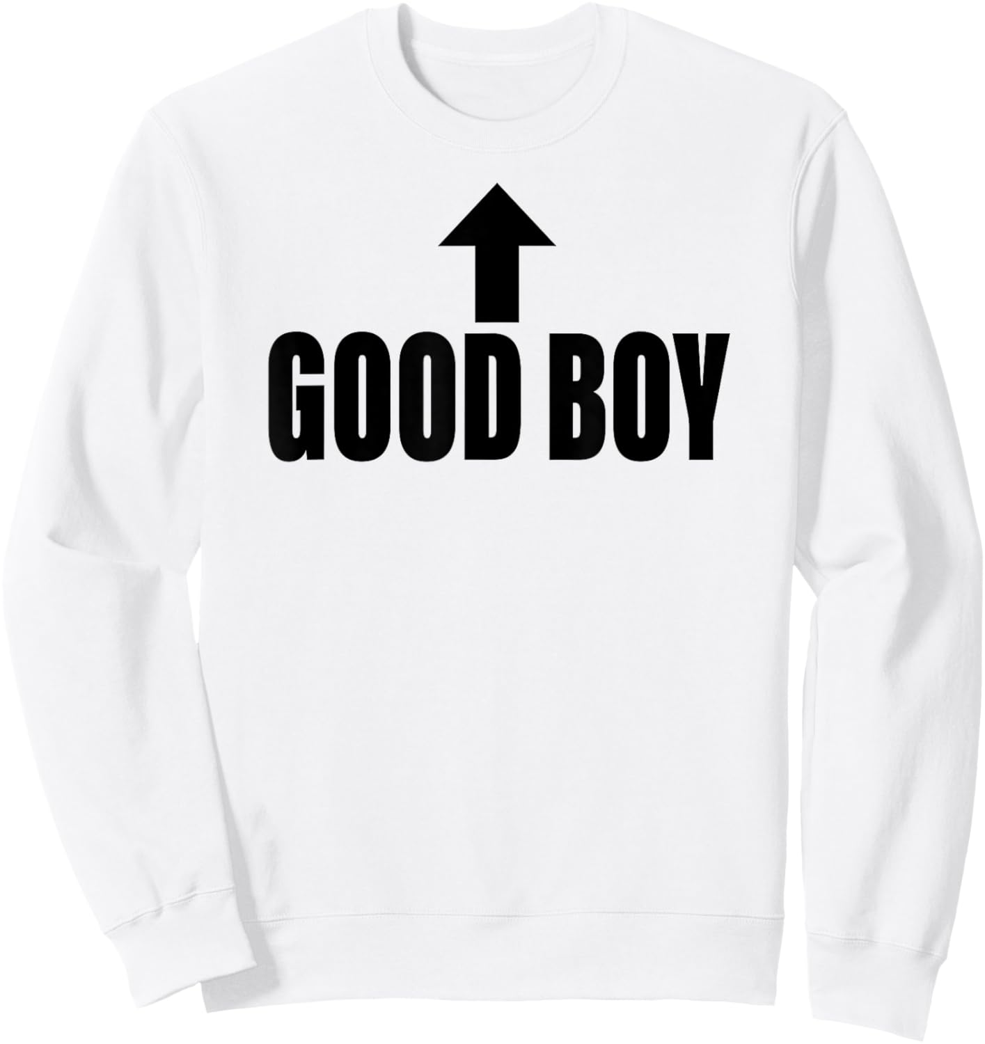 Good Boy Arrow Up Joke Funny Sweatshirt - Sweatshirt | White
