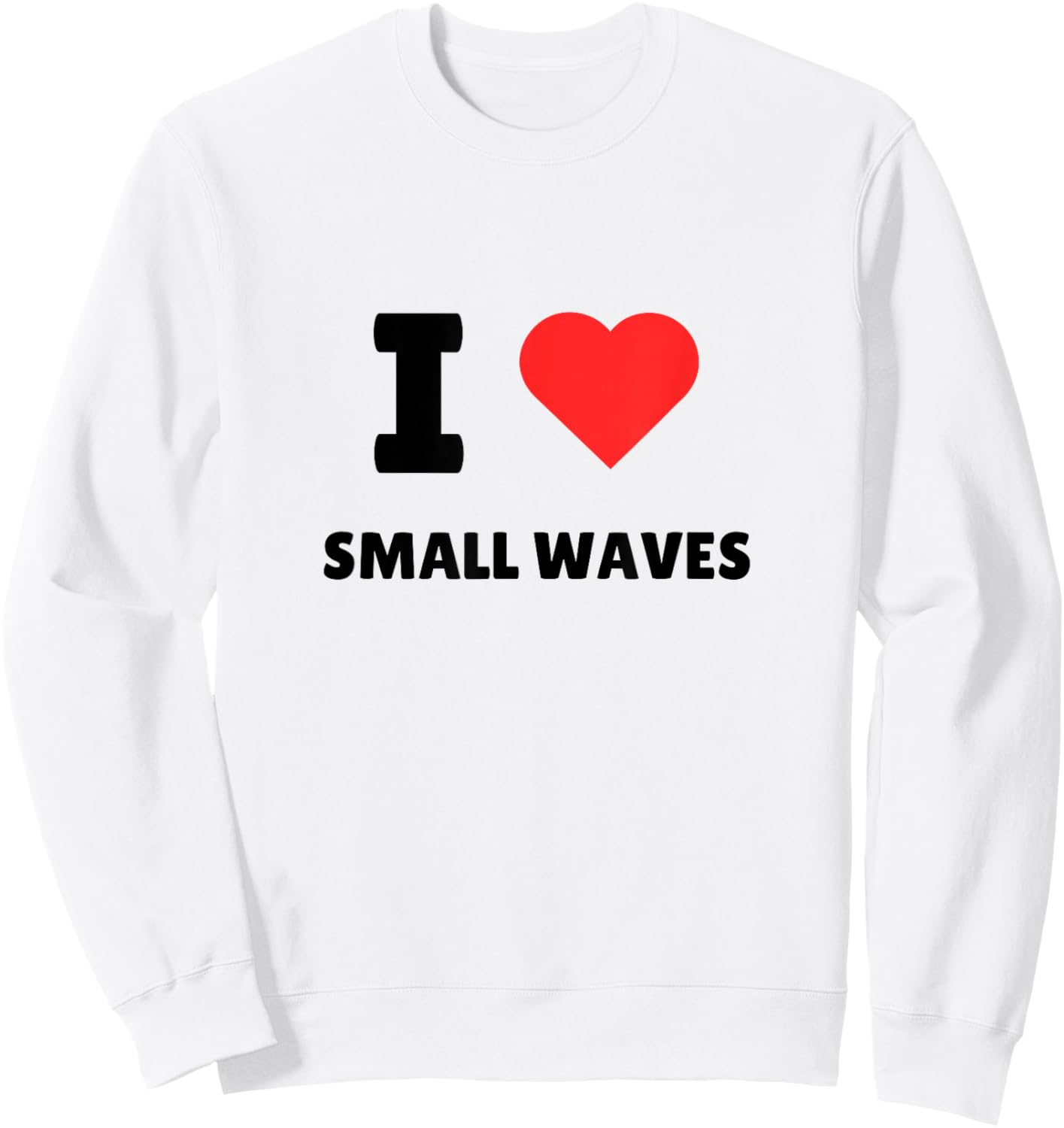 I Love Small Waves - I Heart Small Waves - Surf Sweatshirt - Sweatshirt | White