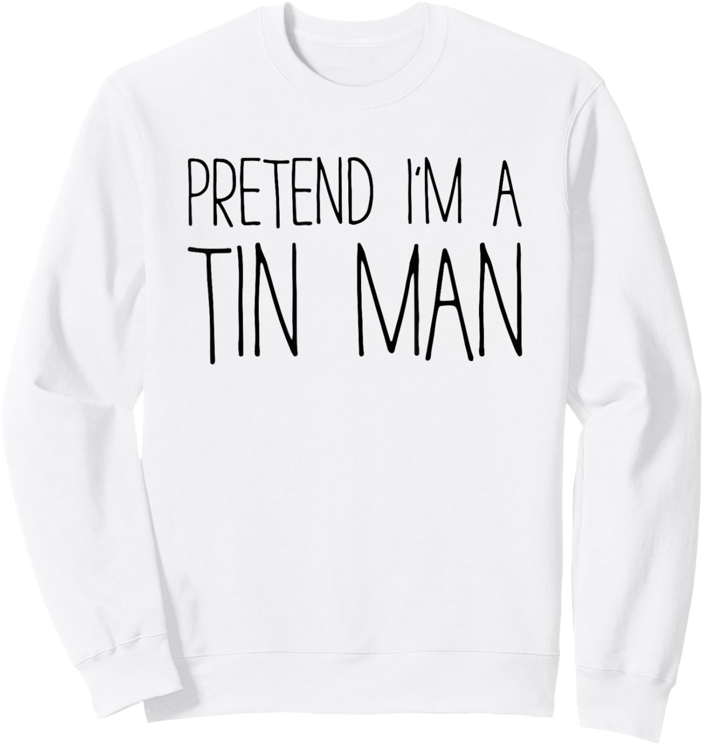 Pretend I'm A Tin Man Shirt Adult Kids Men Women Costume Sweatshirt - Sweatshirt | White