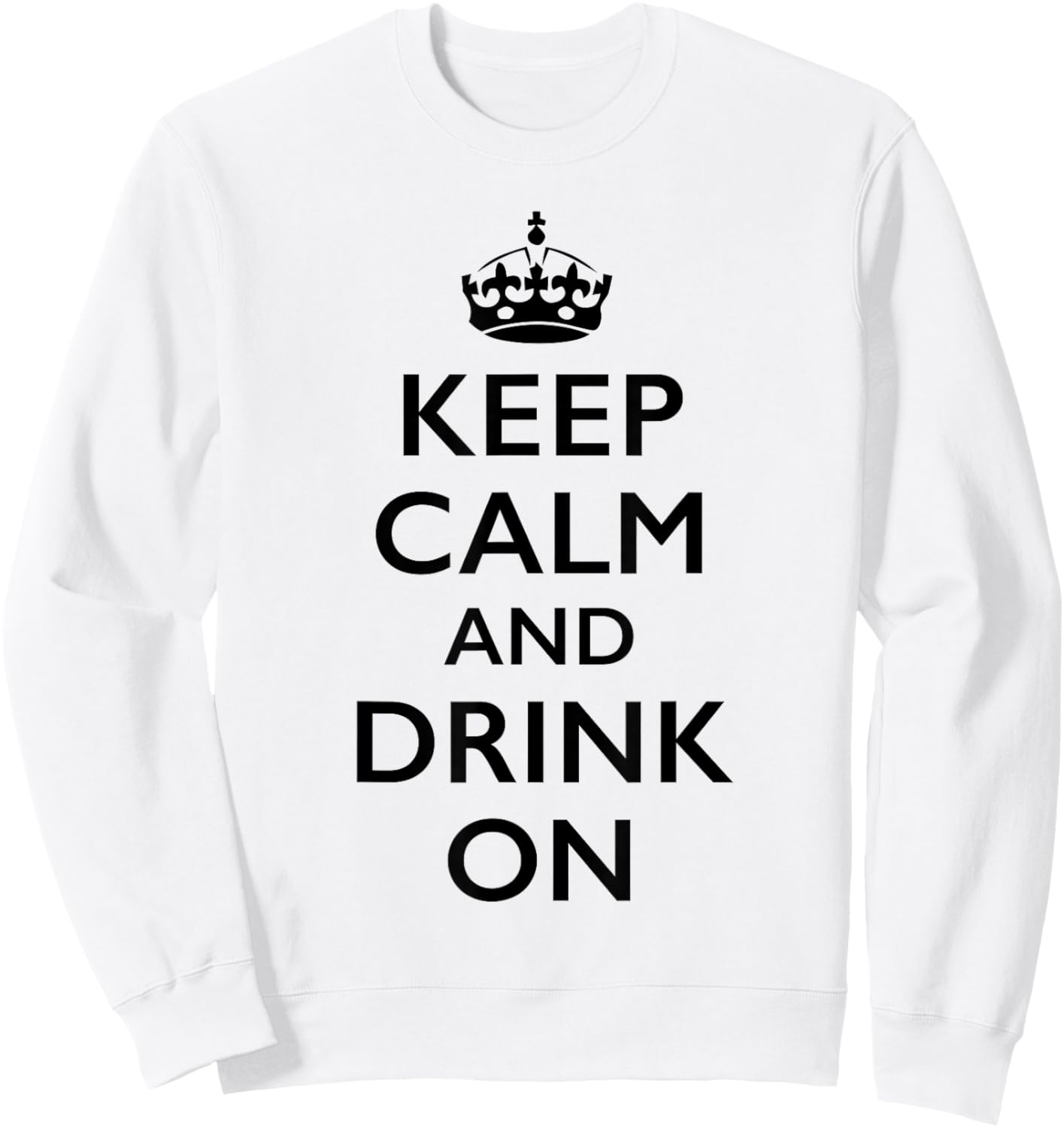 Keep Calm and Drink On Sweatshirt - Sweatshirt | White