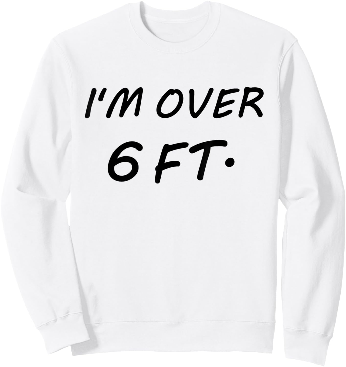 I'm Over 6 Feet Tall 6 FT Sweatshirt - Sweatshirt | White