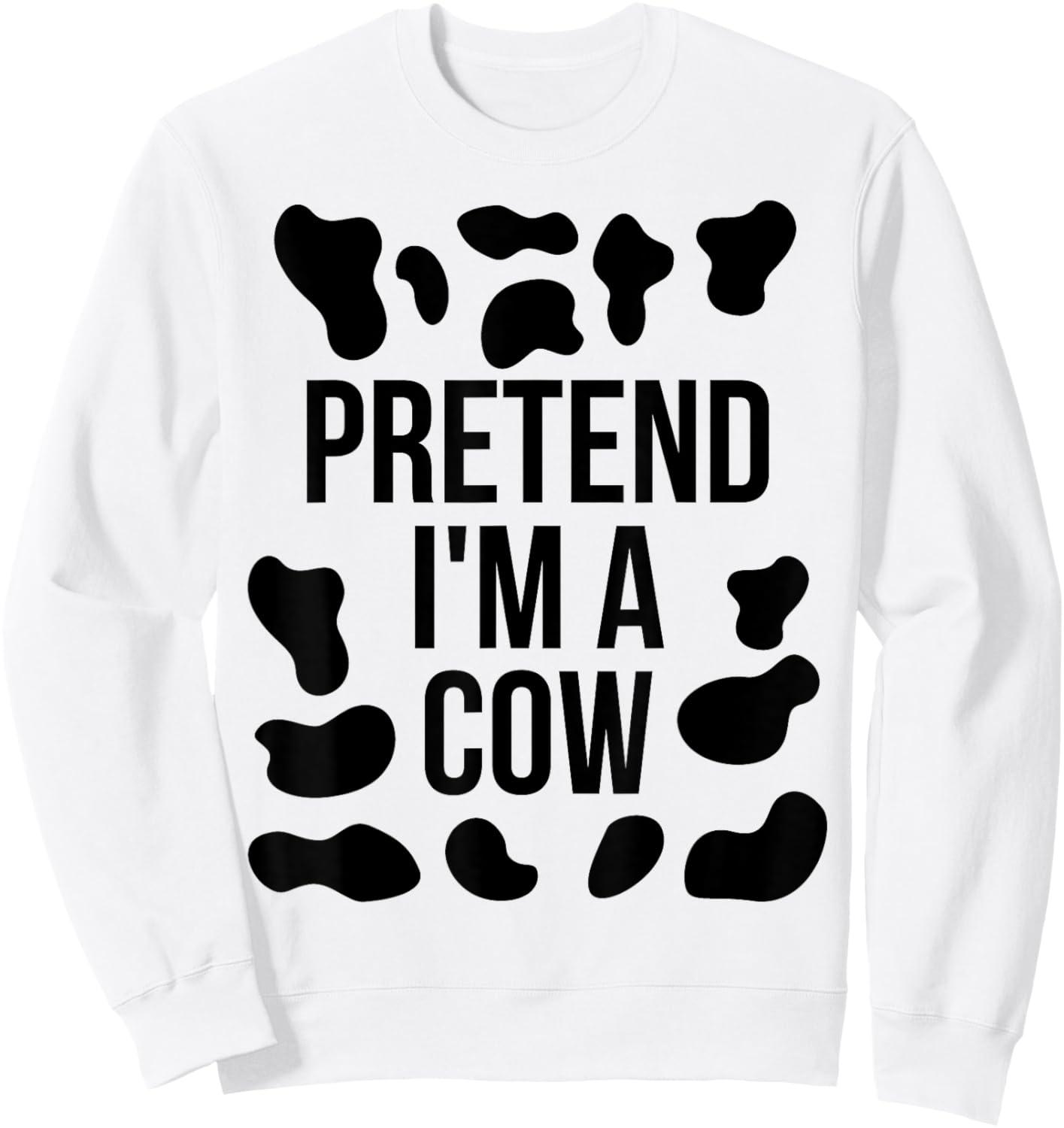 Pretend I'm a Cow Shirt Adult Costume Halloween Cow Print Sweatshirt - Sweatshirt | White