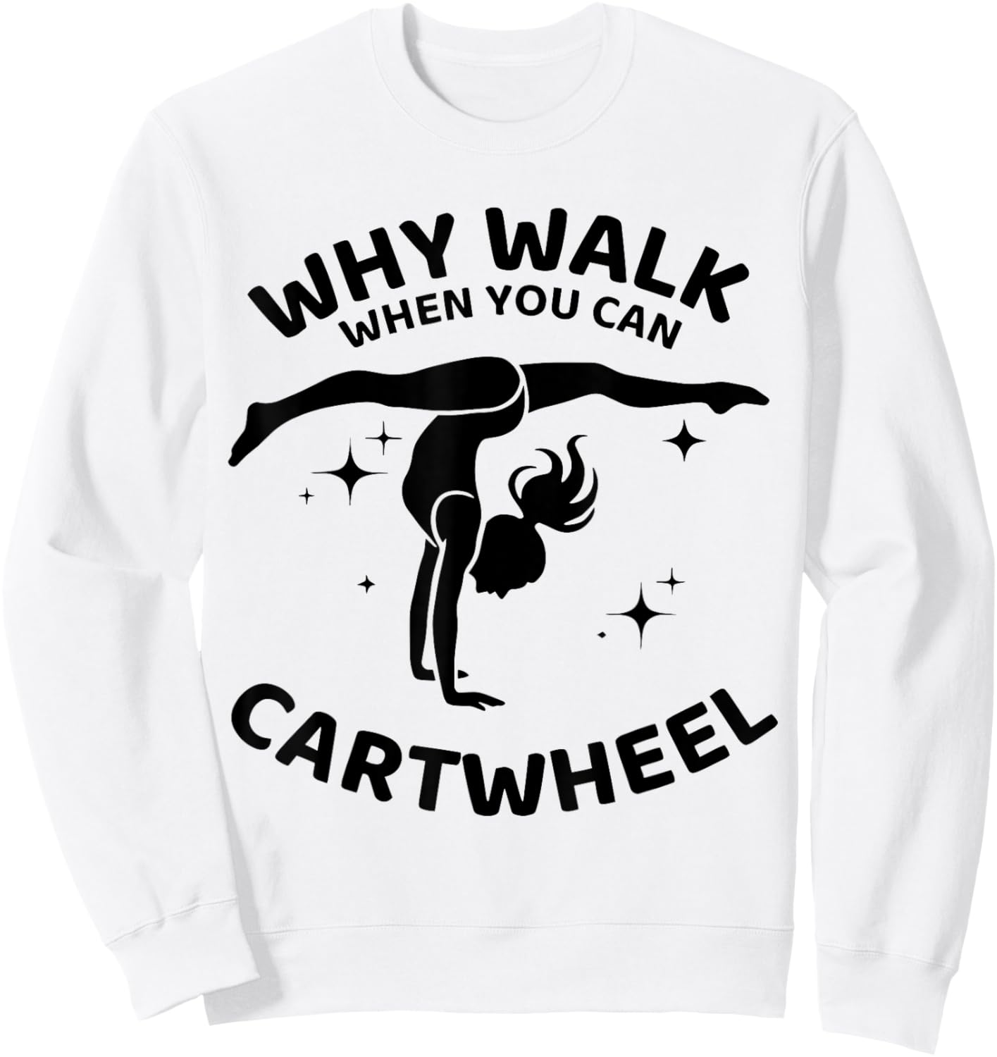 Why Walk When You Can Cartwheel Gymnastics Yoga Fitness Mom Sweatshirt - Sweatshirt | White