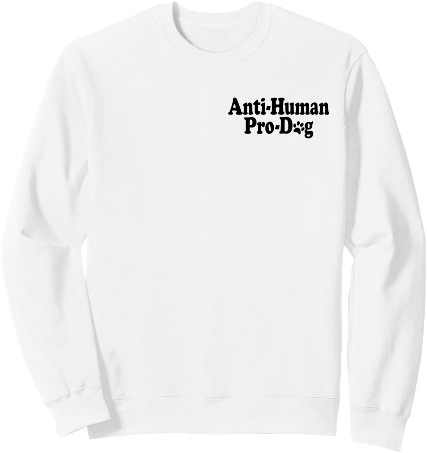 Anti Human Pro Dog Antisocial Dog Lover Sweatshirt - Sweatshirt | White