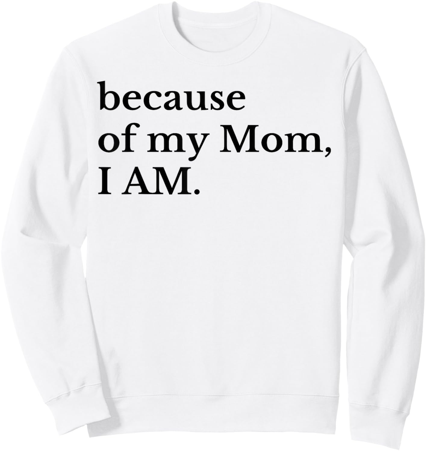 Because Of My Mom I Am Sweatshirt - Sweatshirt | White