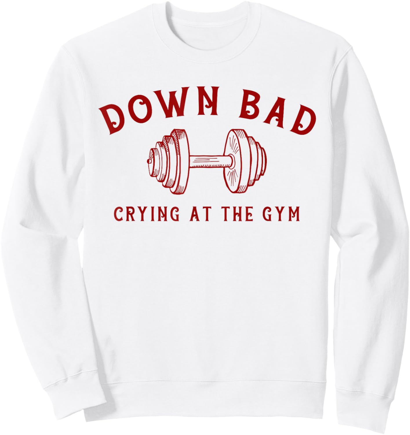 Down Bad Crying At The Gym Funny Sweatshirt - Sweatshirt | White