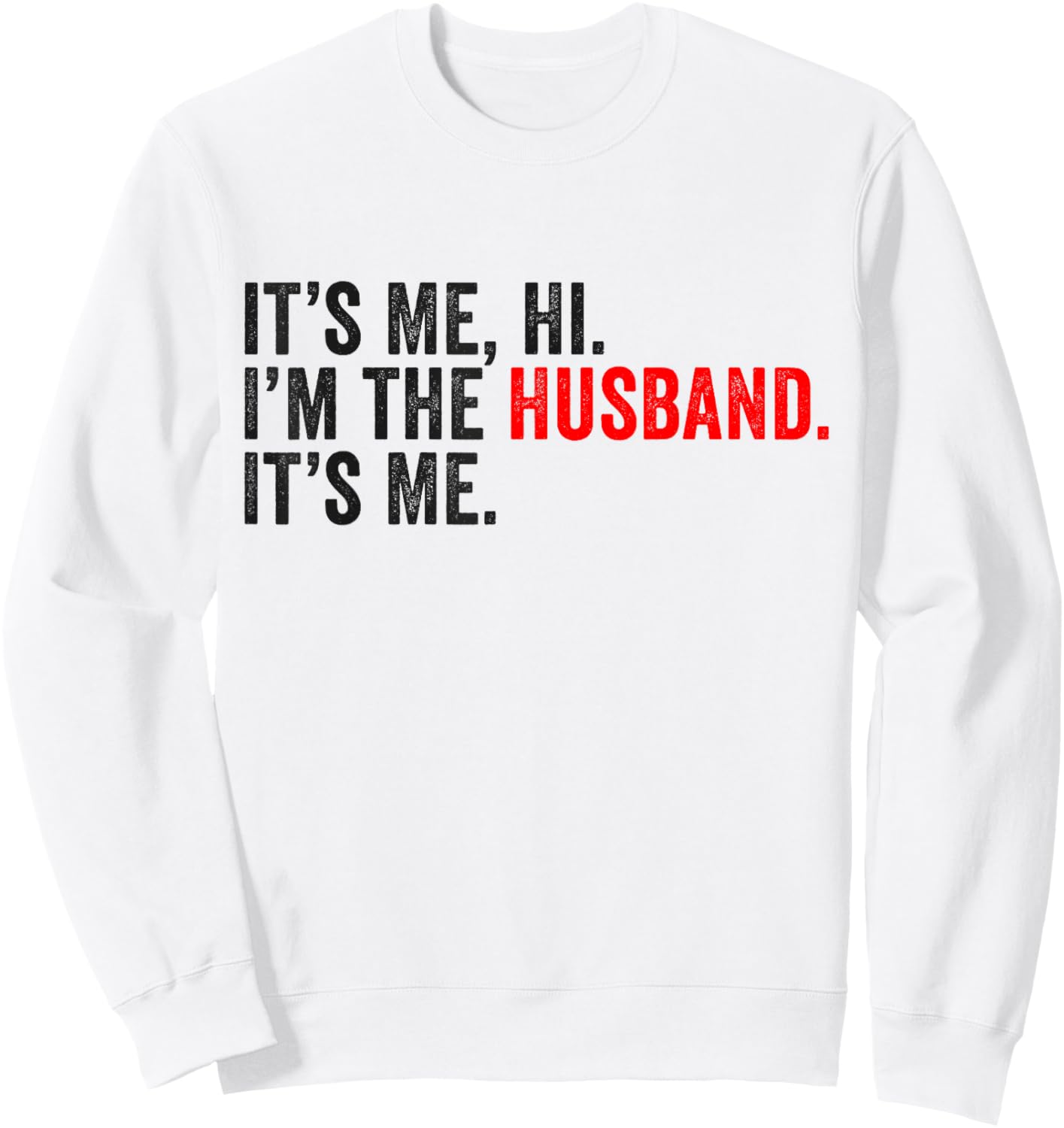 Fathers Day It's Me Hi I'm The Husband It's Me Funny Husband Sweatshirt - Sweatshirt | White