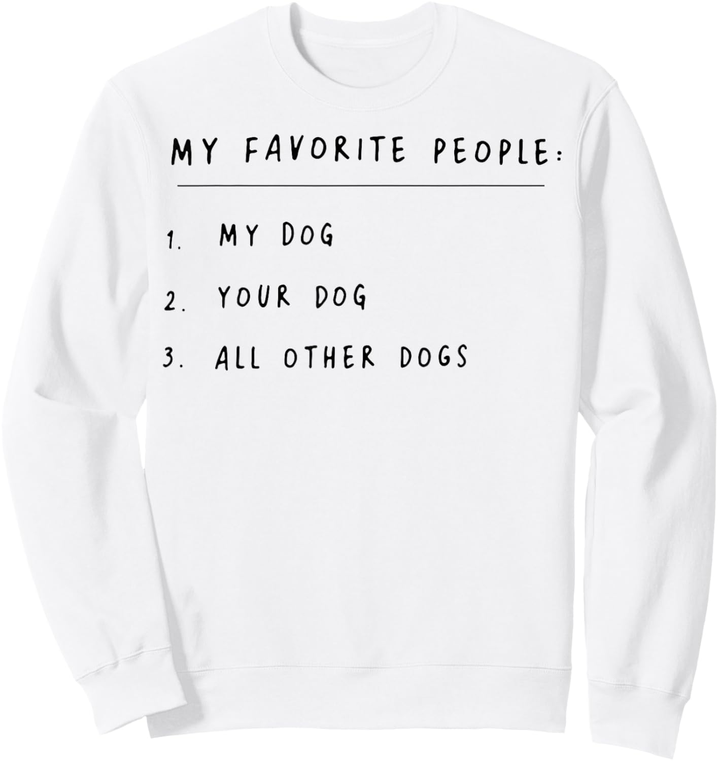 My Favorite People My Dog Your Dog All Other Dogs Sweatshirt - Sweatshirt | White