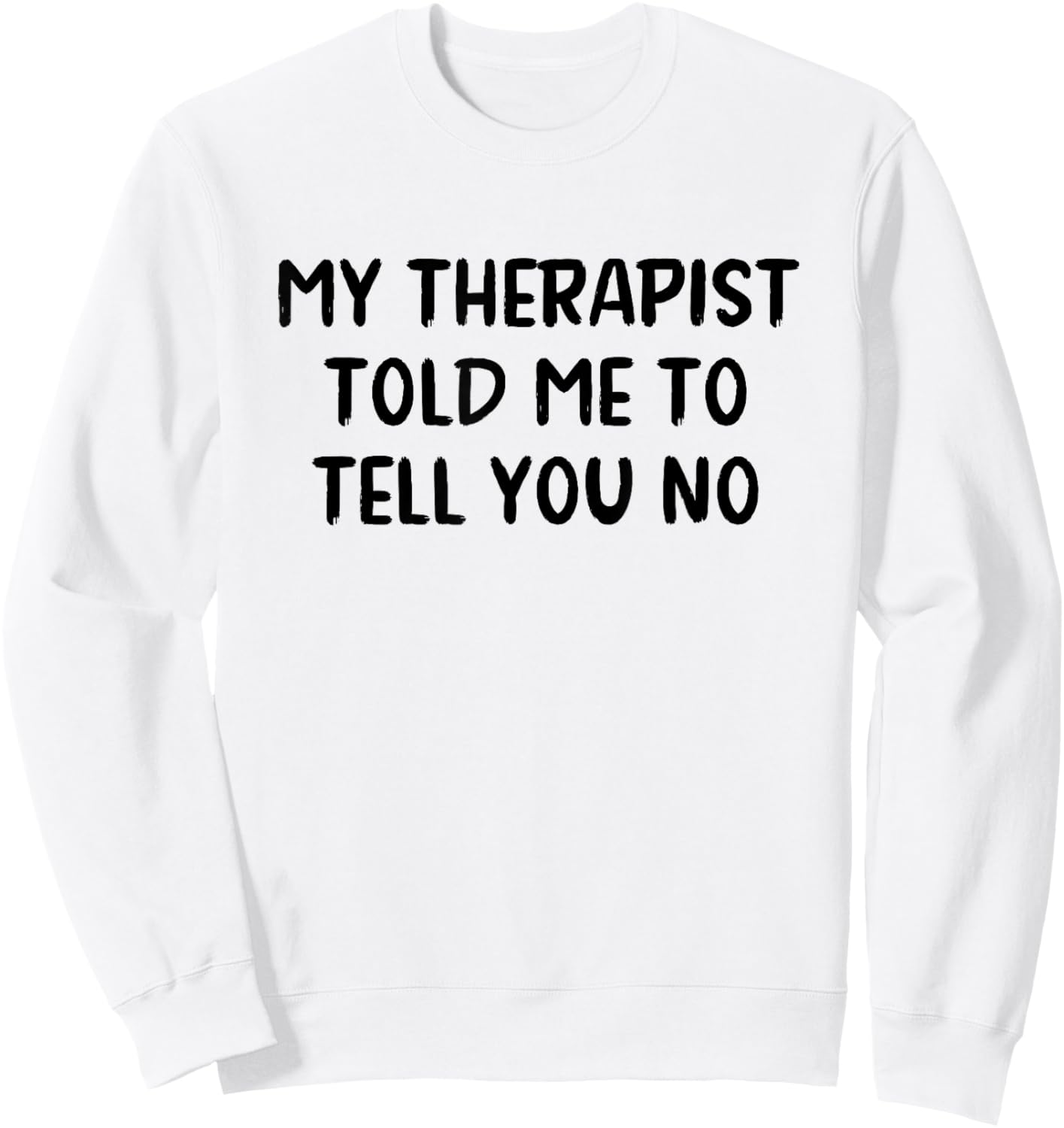 My Therapist Told Me to Tell You No Sweatshirt - Sweatshirt | White