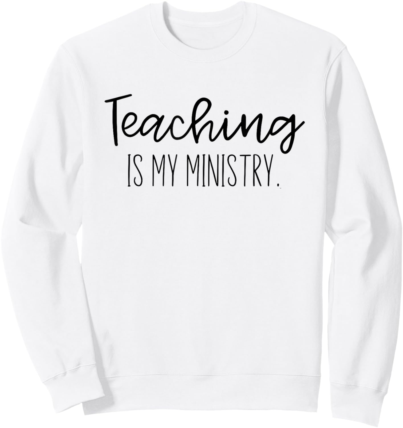 Christian Teacher, Teaching is my Ministry Sweatshirt - Sweatshirt | White