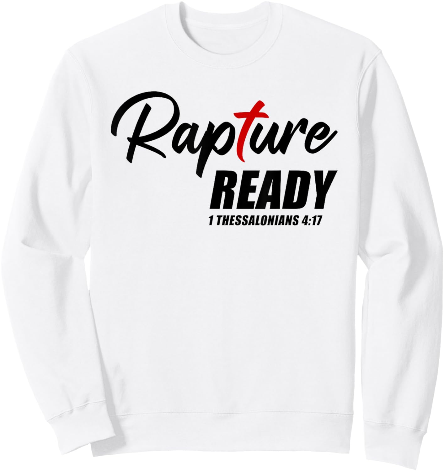 Rapture Ready 1 Thessalonians 4:17 – Second Coming of JESUS Sweatshirt - Sweatshirt | White