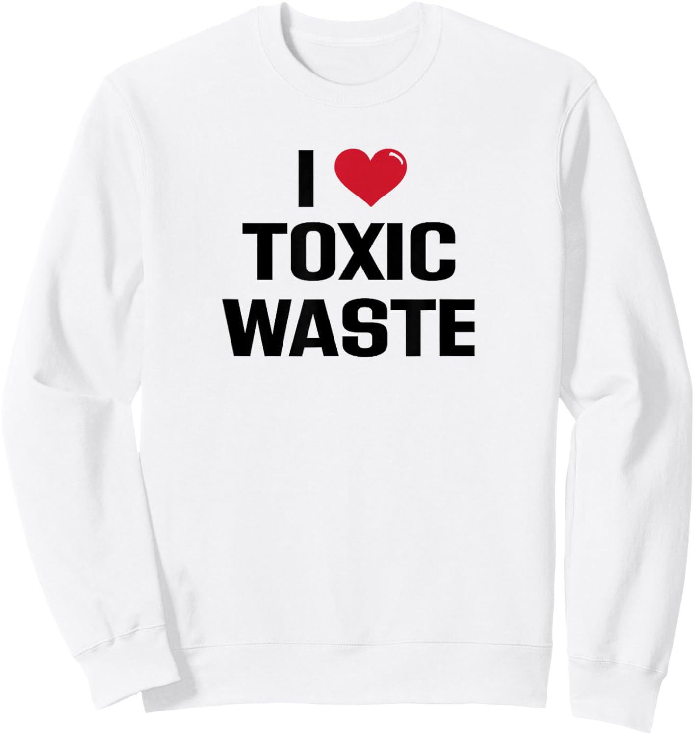 I Love Toxic Waste Funny 80s Retro Real Genius Kilmer Sweatshirt - Sweatshirt | White
