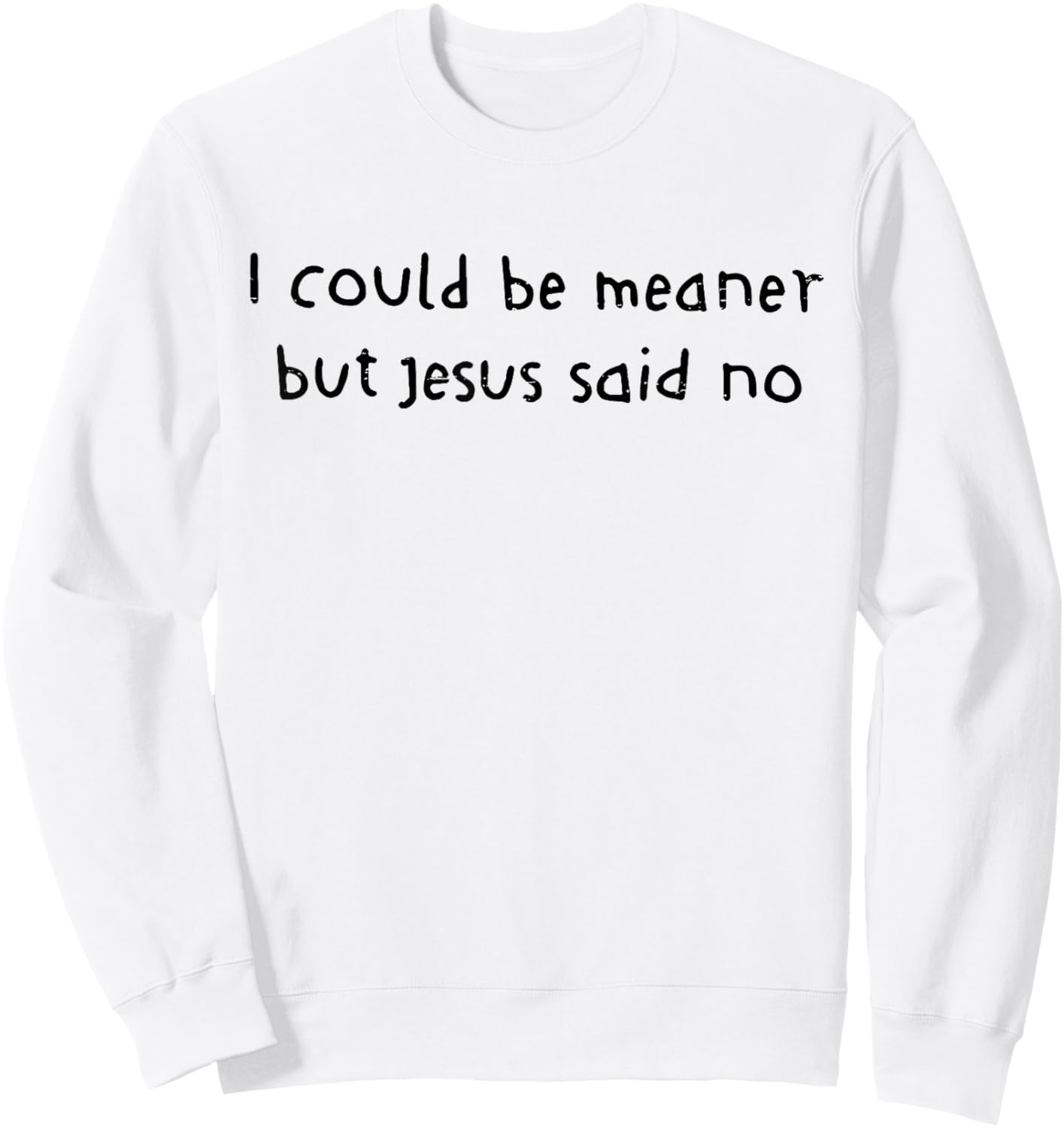 Retro I Could Be Meaner But Jesus Said No Funny Christian Sweatshirt - Sweatshirt | White
