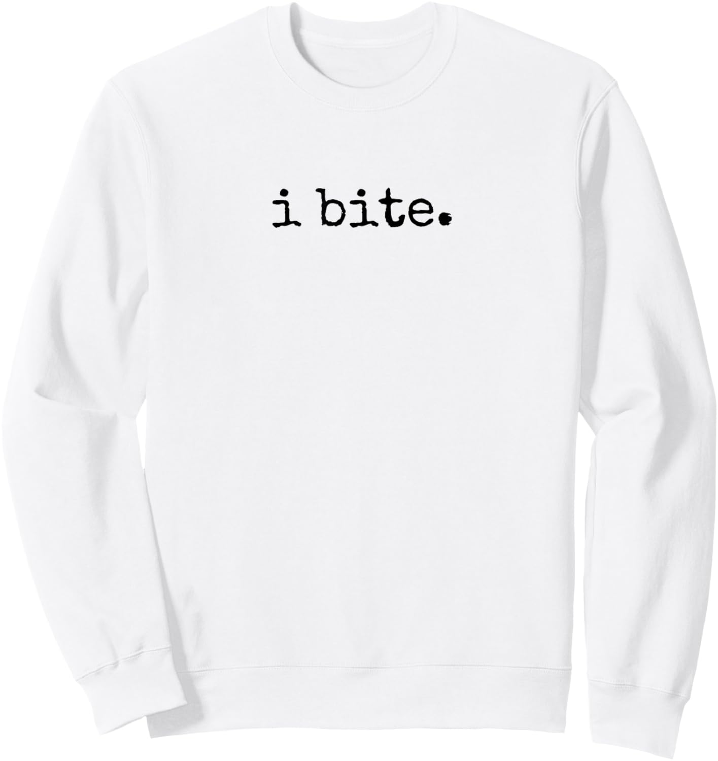 I Bite, Sarcastic Humor Sweatshirt - Sweatshirt | White