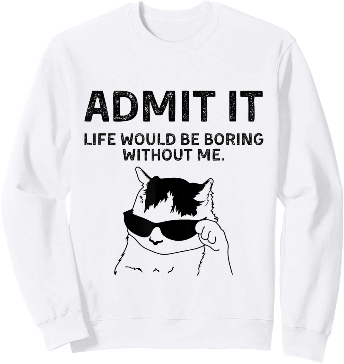 Cat Admit It Life Would Be Boring Without Me Funny Cat Rock Sweatshirt - Sweatshirt | White