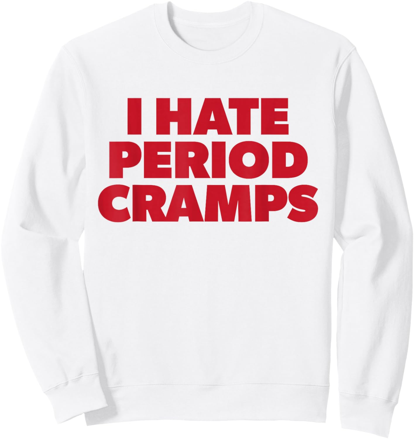 I Hate Period Cramps Y2K Sassy Funny Menstrual Pain Women Sweatshirt - Sweatshirt | White