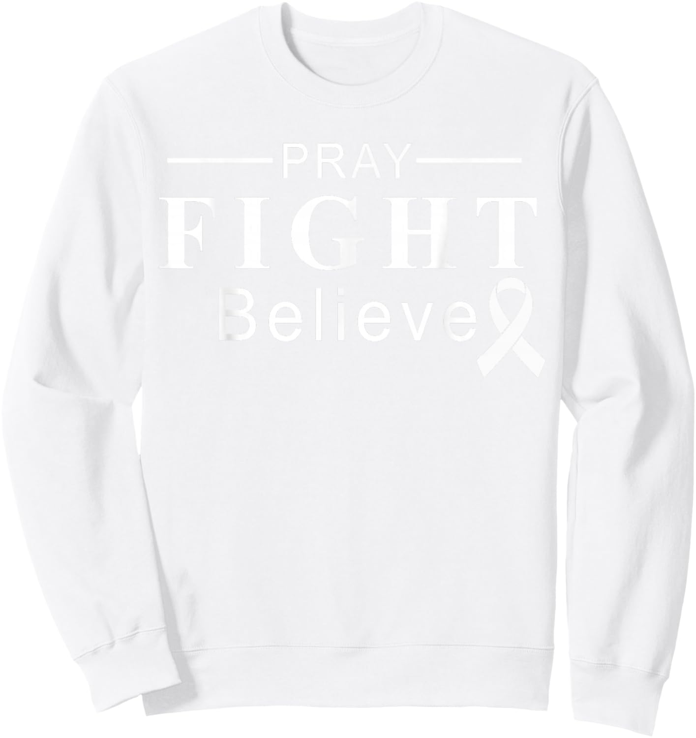 Pray Fight Believe Cancer Awareness Support Team Ribbon Sweatshirt - Sweatshirt | White