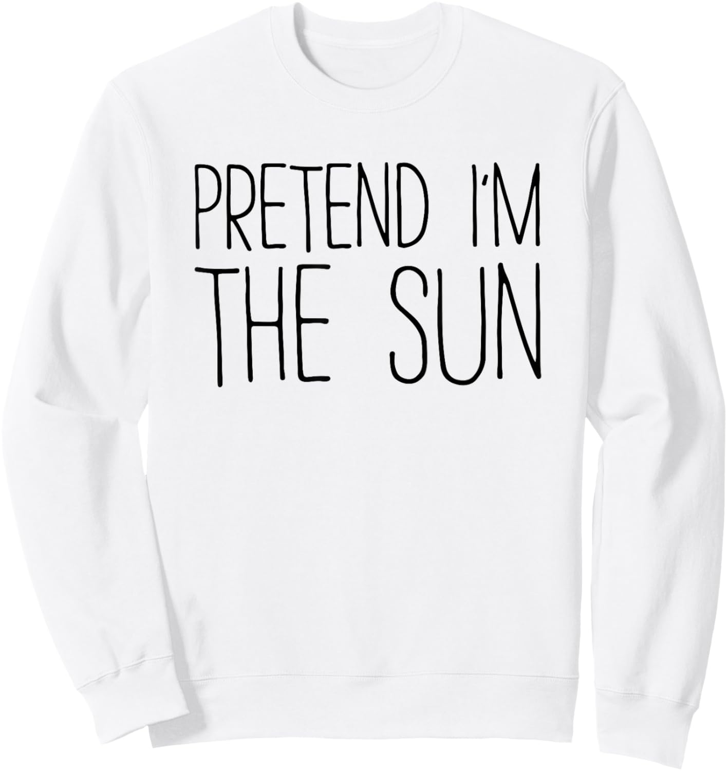 Pretend I'm The Sun Shirt Adult Kids Men Women Costume Sweatshirt - Sweatshirt | White