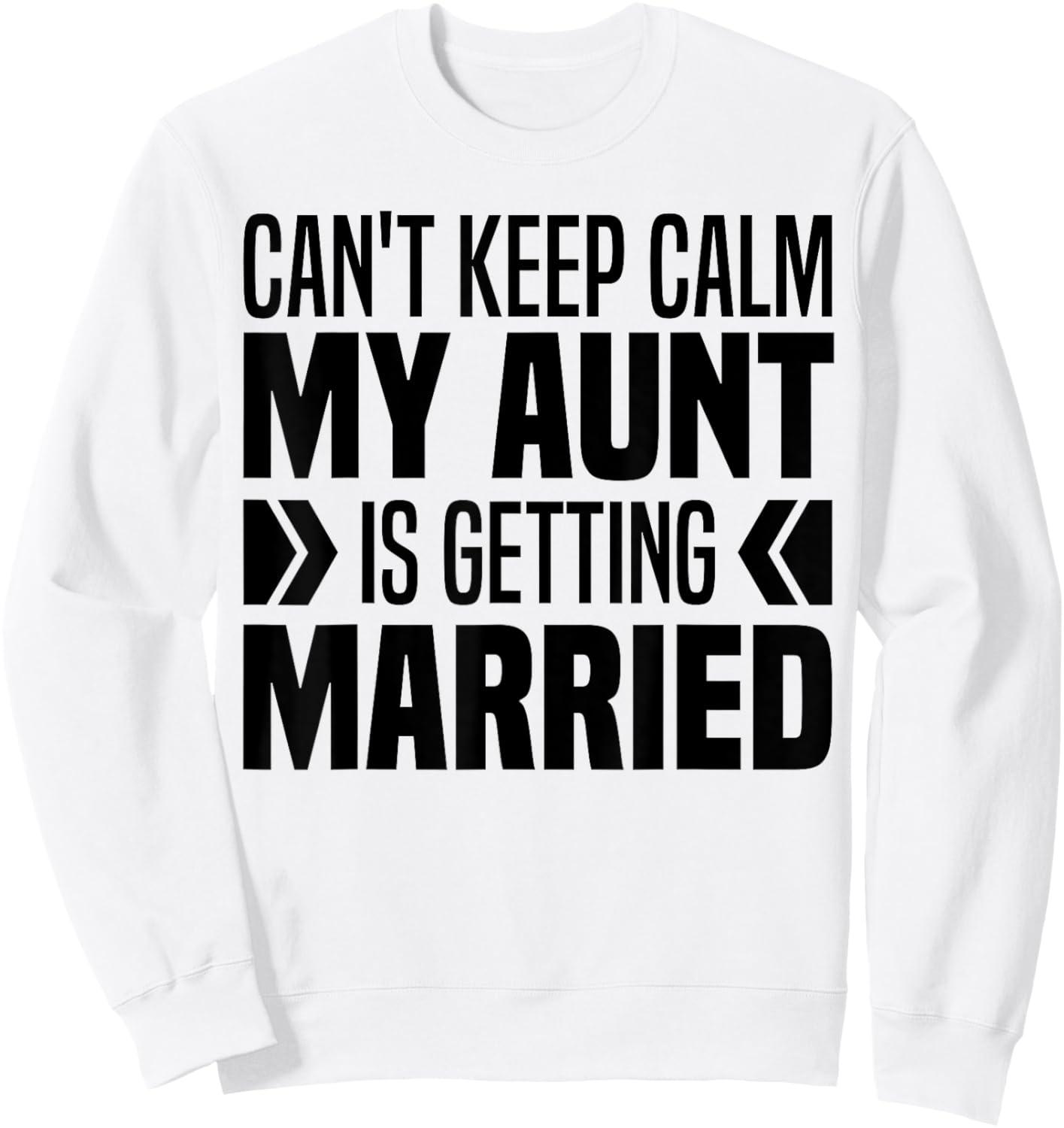 I Can't Keep Calm My Aunt Is Getting Married Funny Sweatshirt - Sweatshirt | White