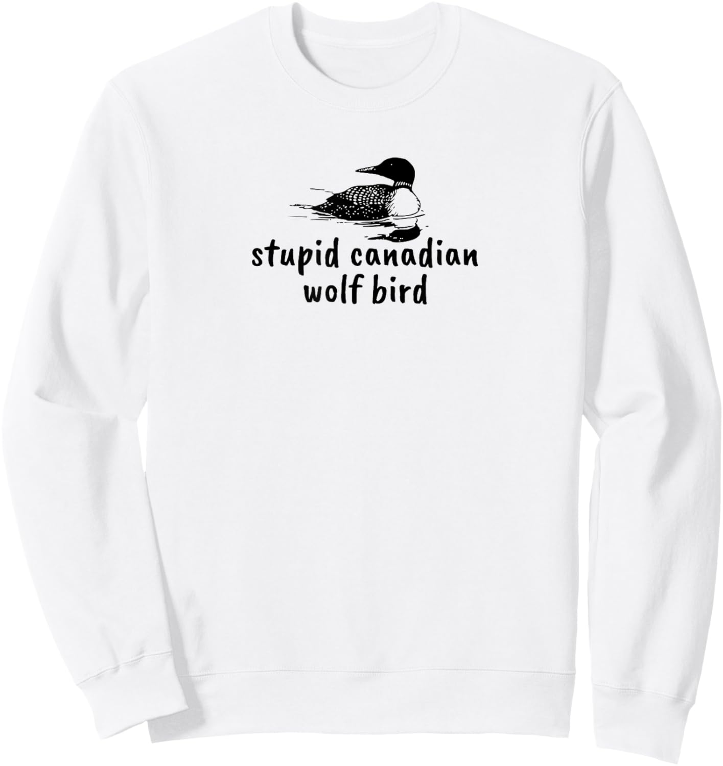 Stupid Canadian Wolf Bird Funny Loon Animal Loons Meme Sweatshirt - Sweatshirt | White