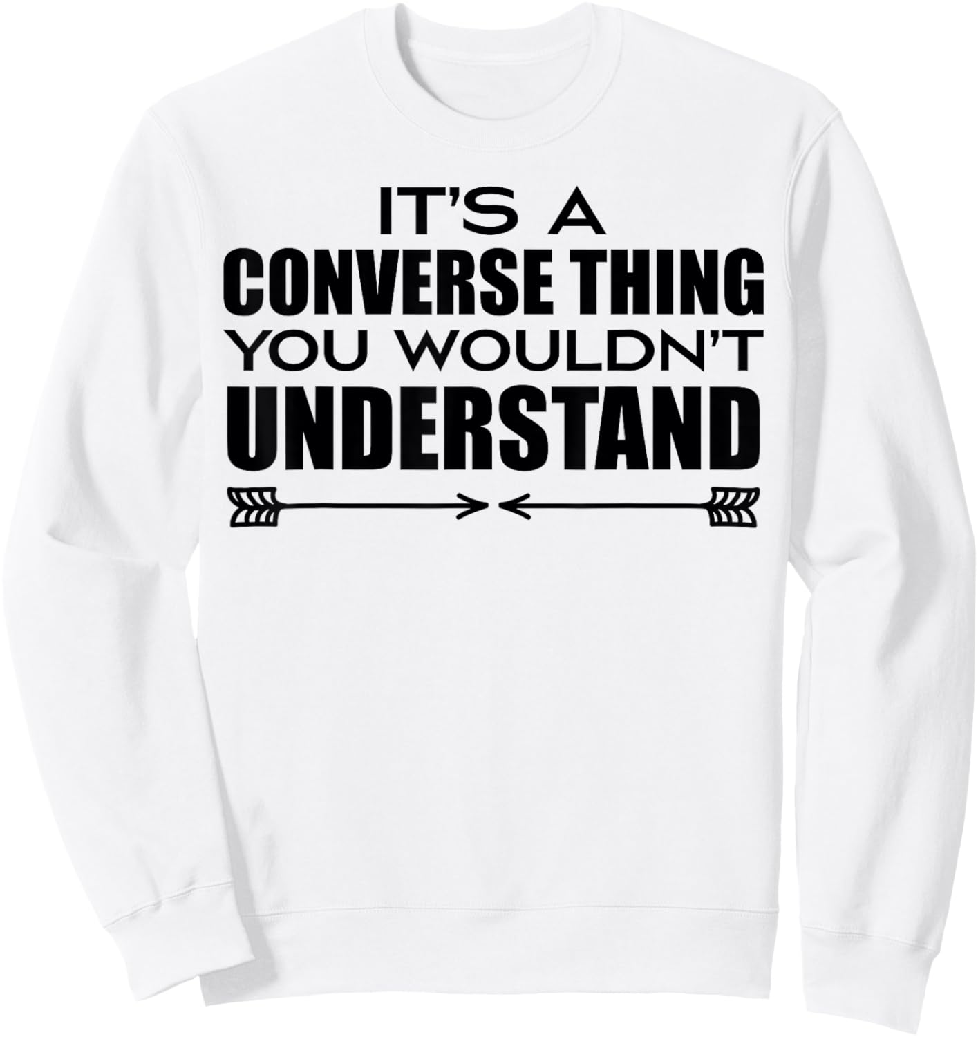 It's A Converse Thing You Wouldn's Understand | Funny Quote Sweatshirt - Sweatshirt | White