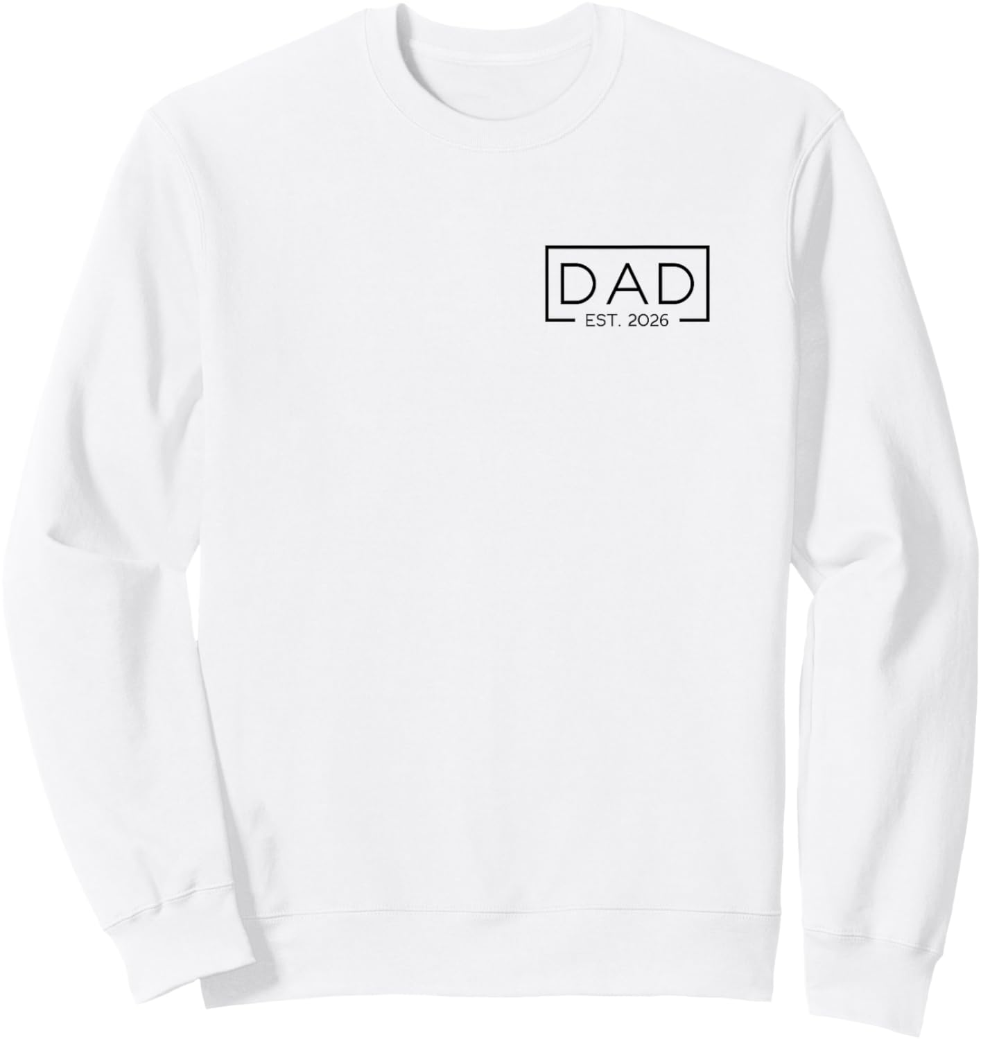 Dad 2026 Father 2026 Dad Since 2026 Dad Est 2026 Sweatshirt - Sweatshirt | White