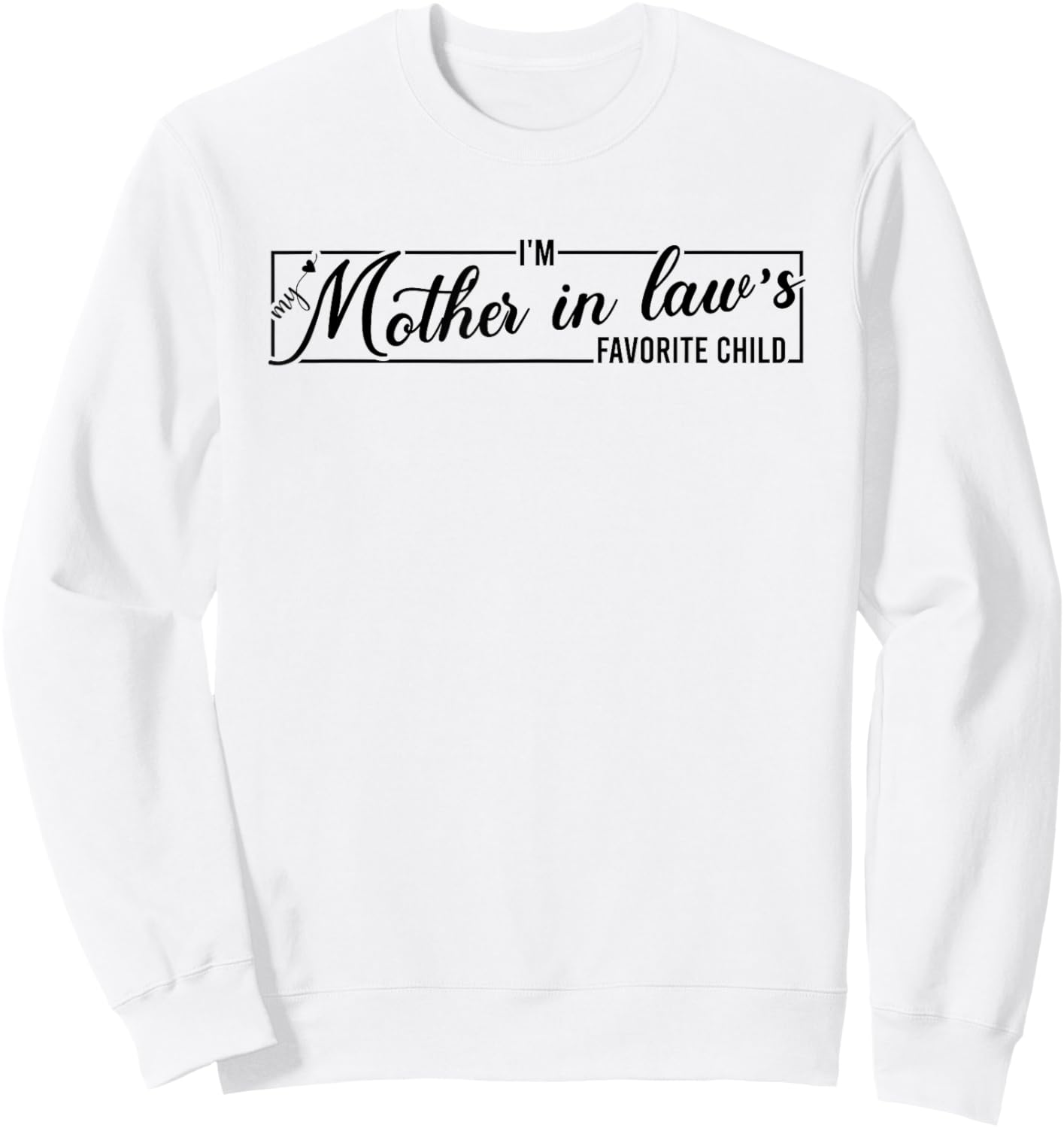 I'm My Mother in Law's Favorite Child, Funny Daughter in Law Sweatshirt - Sweatshirt | White