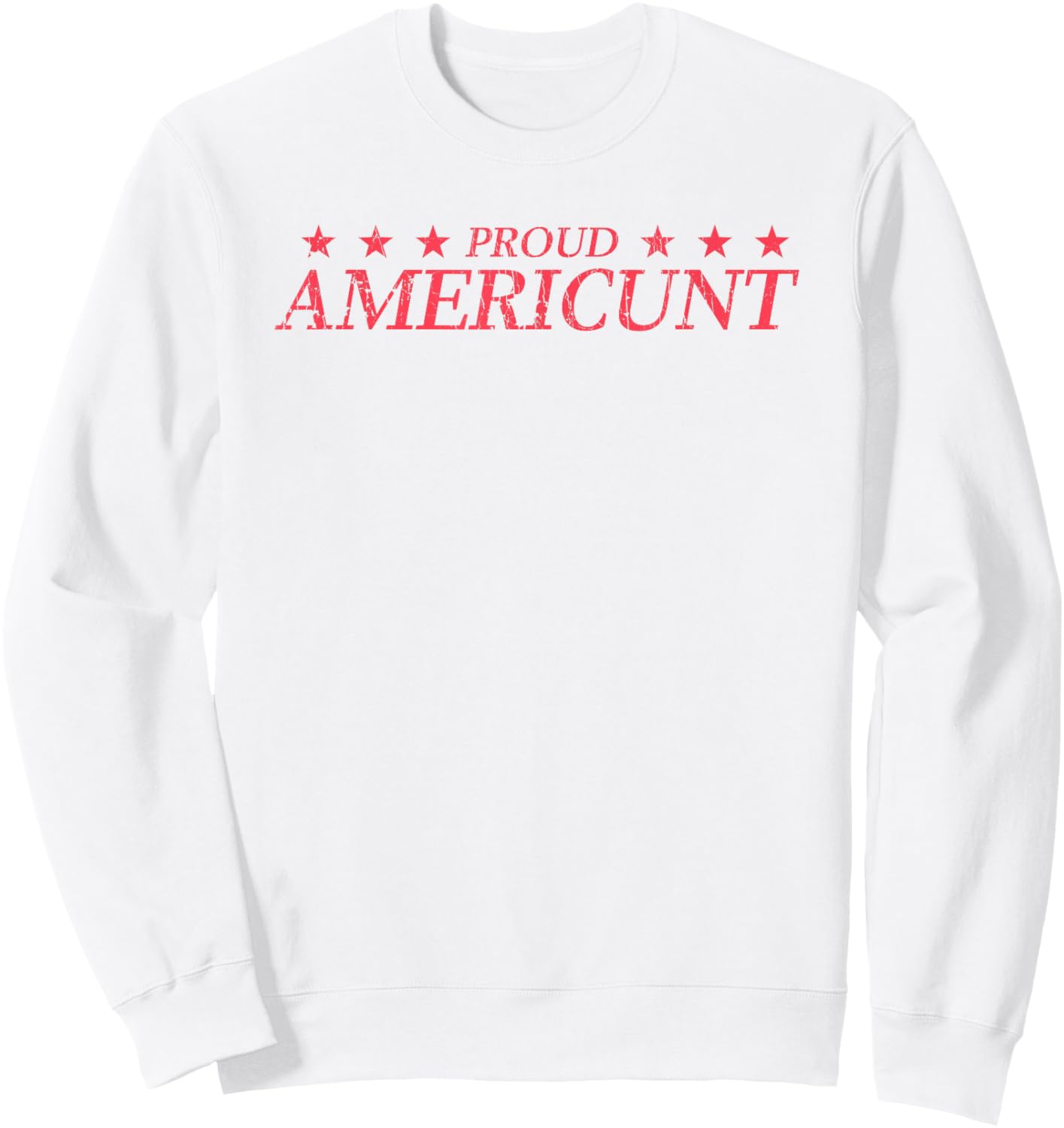 Proud Americunt American People Humor Saying Sweatshirt - Sweatshirt | White