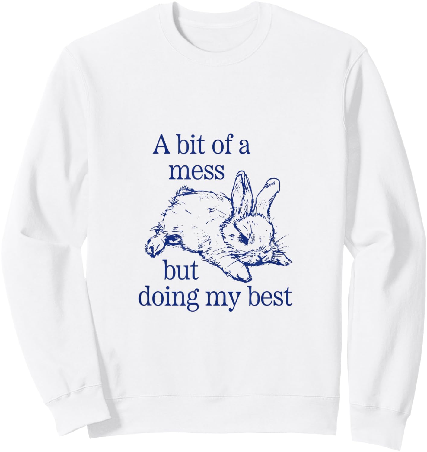 A Bit of a Mess but Doing My Best Funny Bunny Rabbit Sweatshirt - Sweatshirt | White