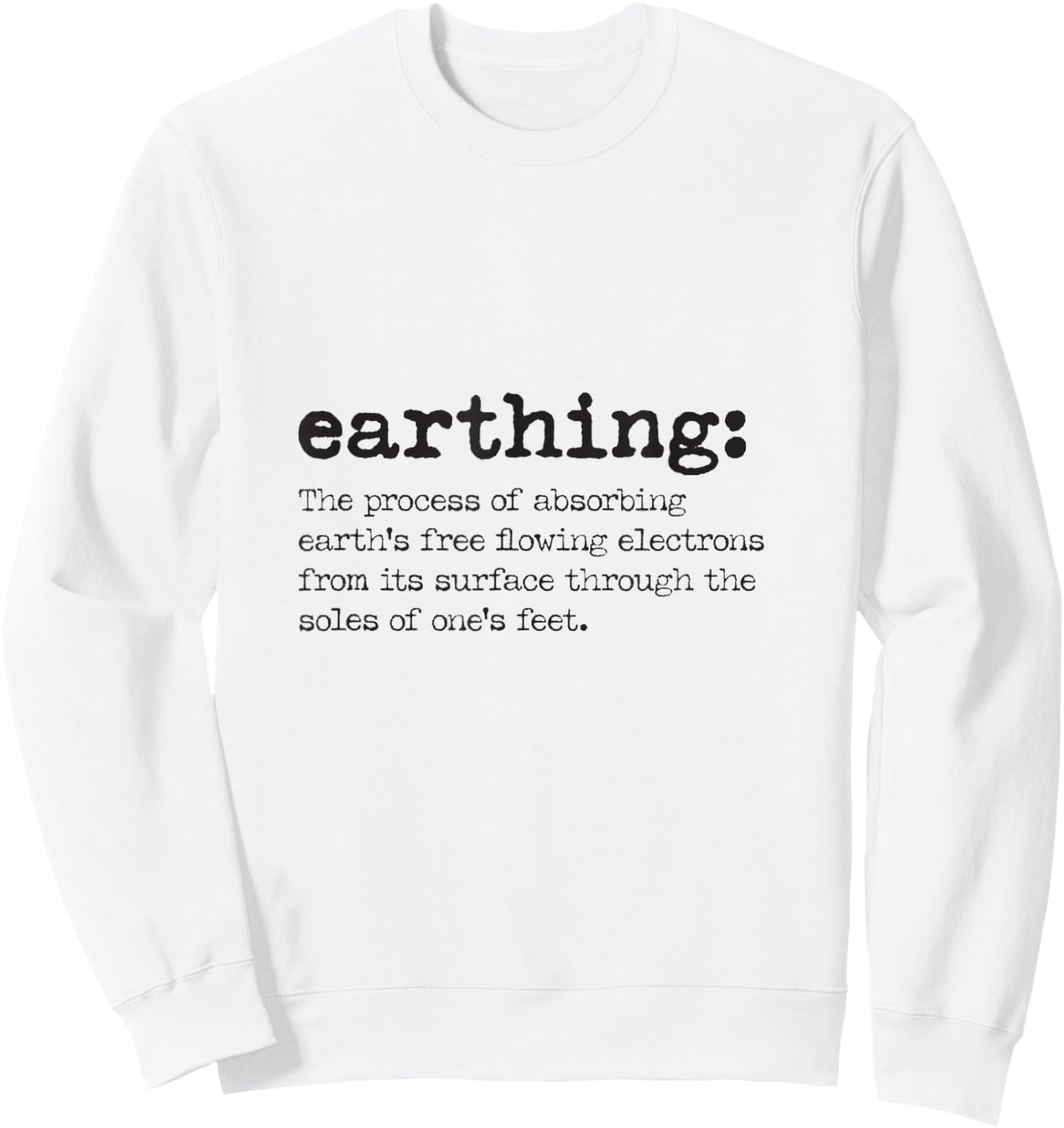 Earthing Definition - Grounding and Barefoot Designs Sweatshirt - Sweatshirt | White