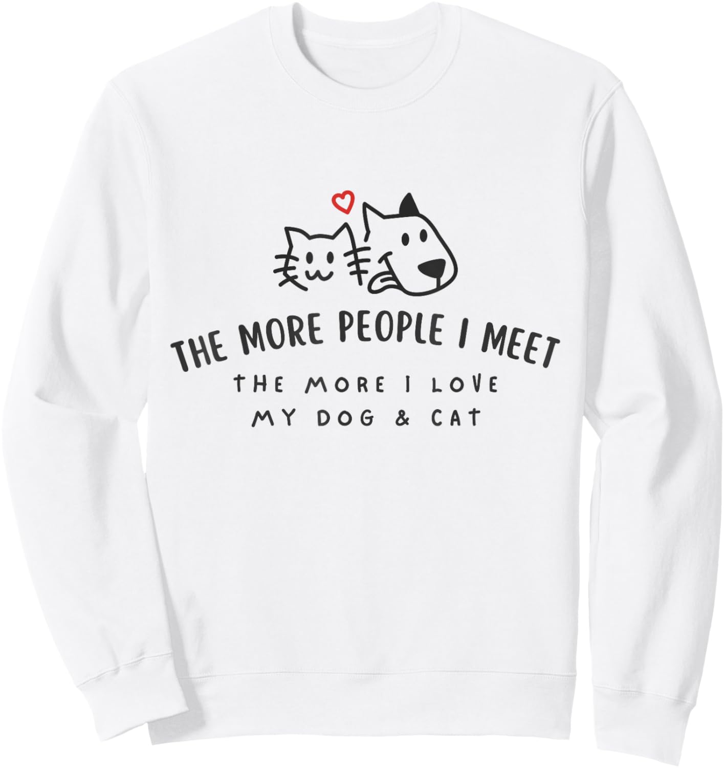 The More People I Meet The More I Love My Dog And Cat Shirt Sweatshirt - Sweatshirt | White
