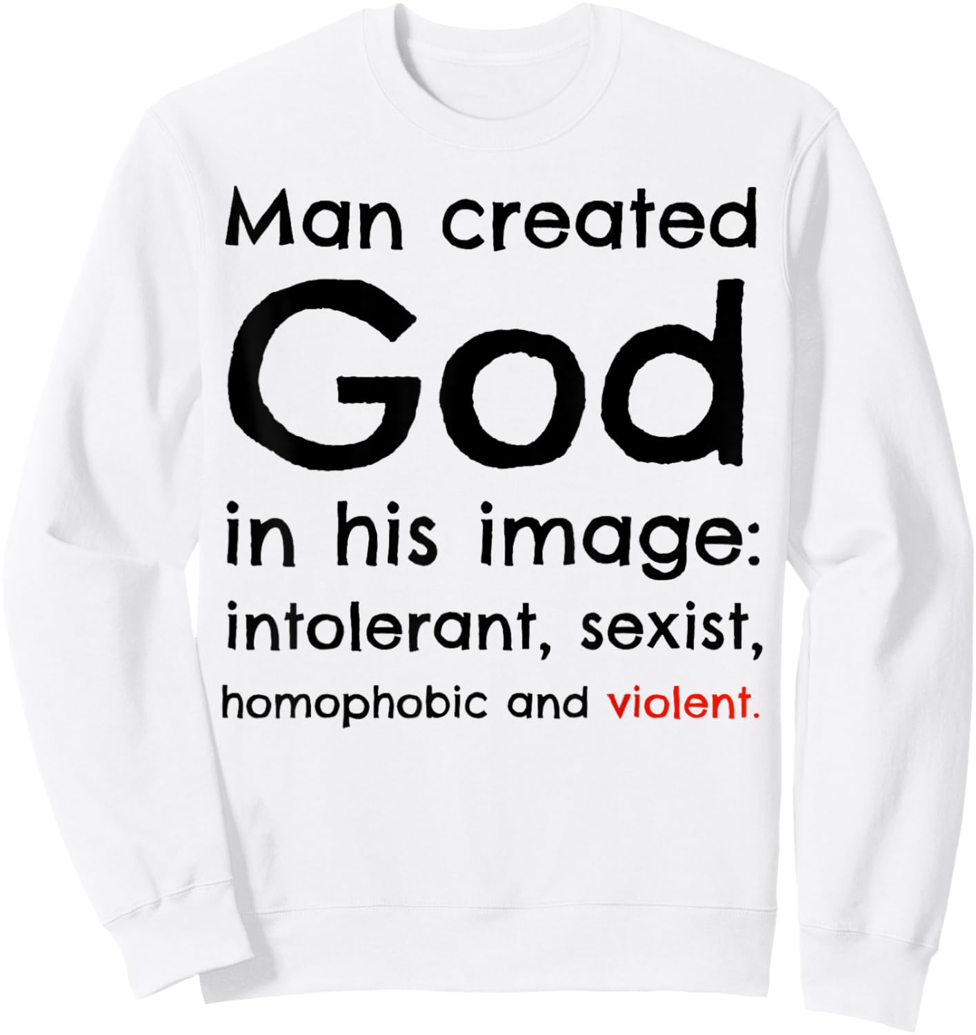 Man Created God In His Image Intolerant, Sexist, Homophobic Sweatshirt - Sweatshirt | White