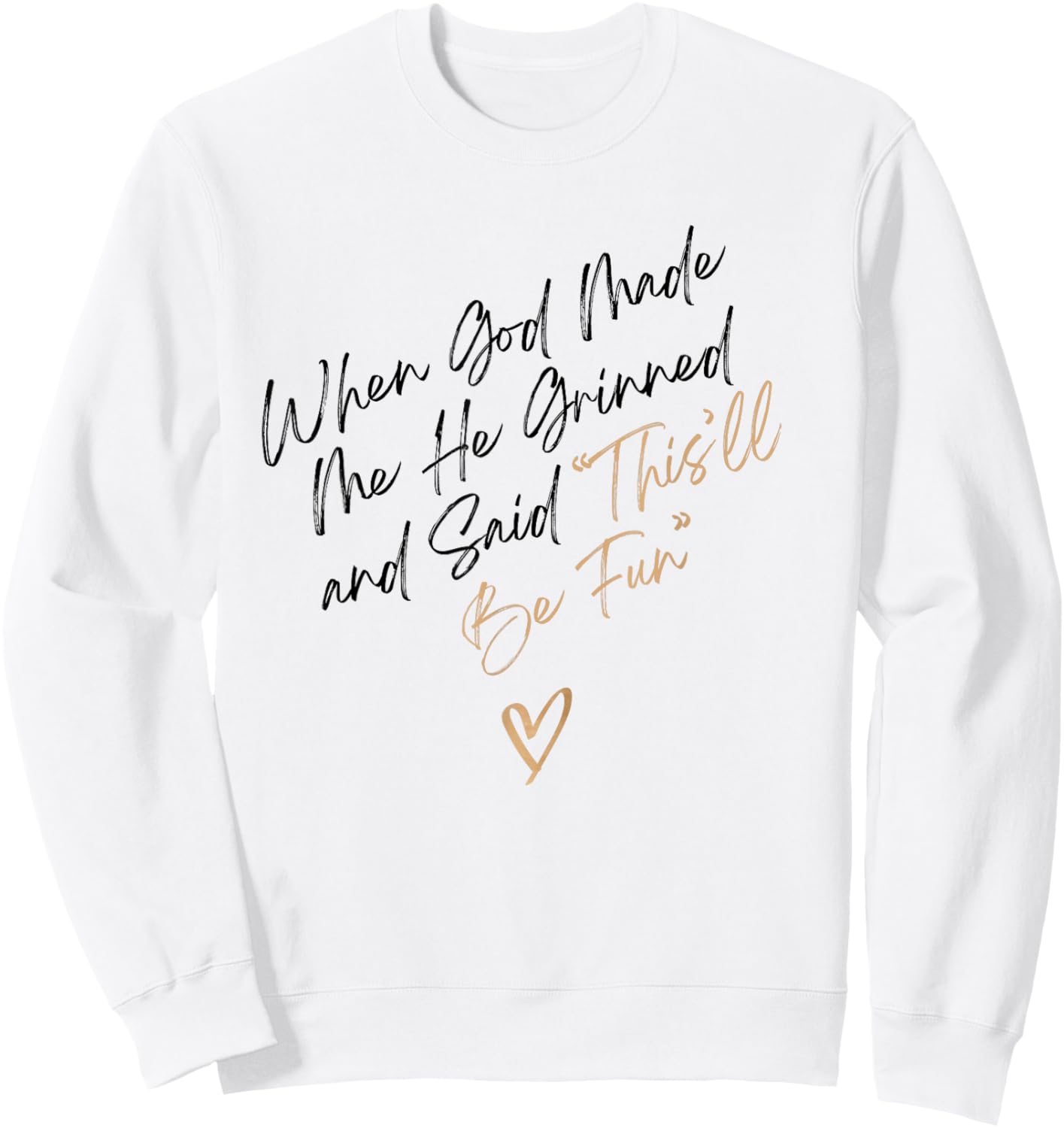 When God Made Me Funny Quote, That'll Be Fun Sweatshirt - Sweatshirt | White