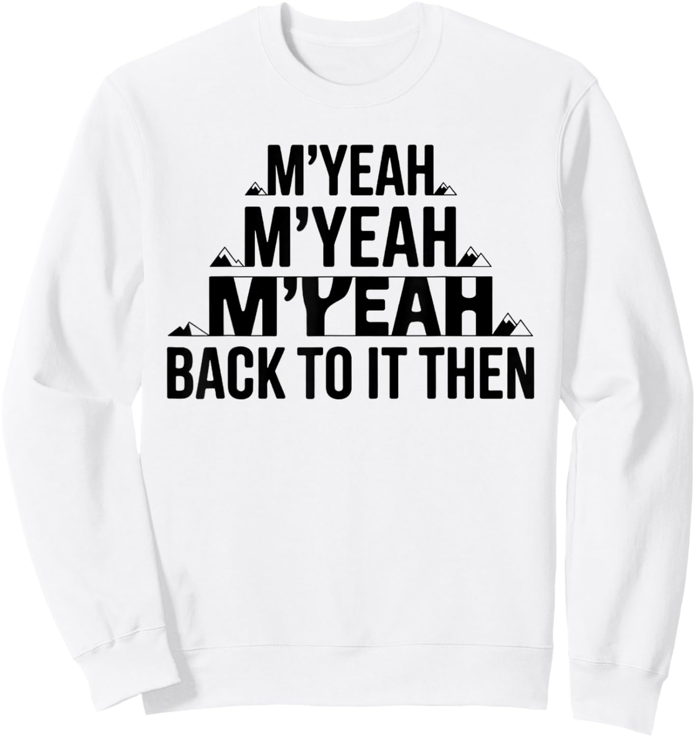M'Yeah Back to It Then Funny Meme Trend Present Chit Fun Sweatshirt - Sweatshirt | White