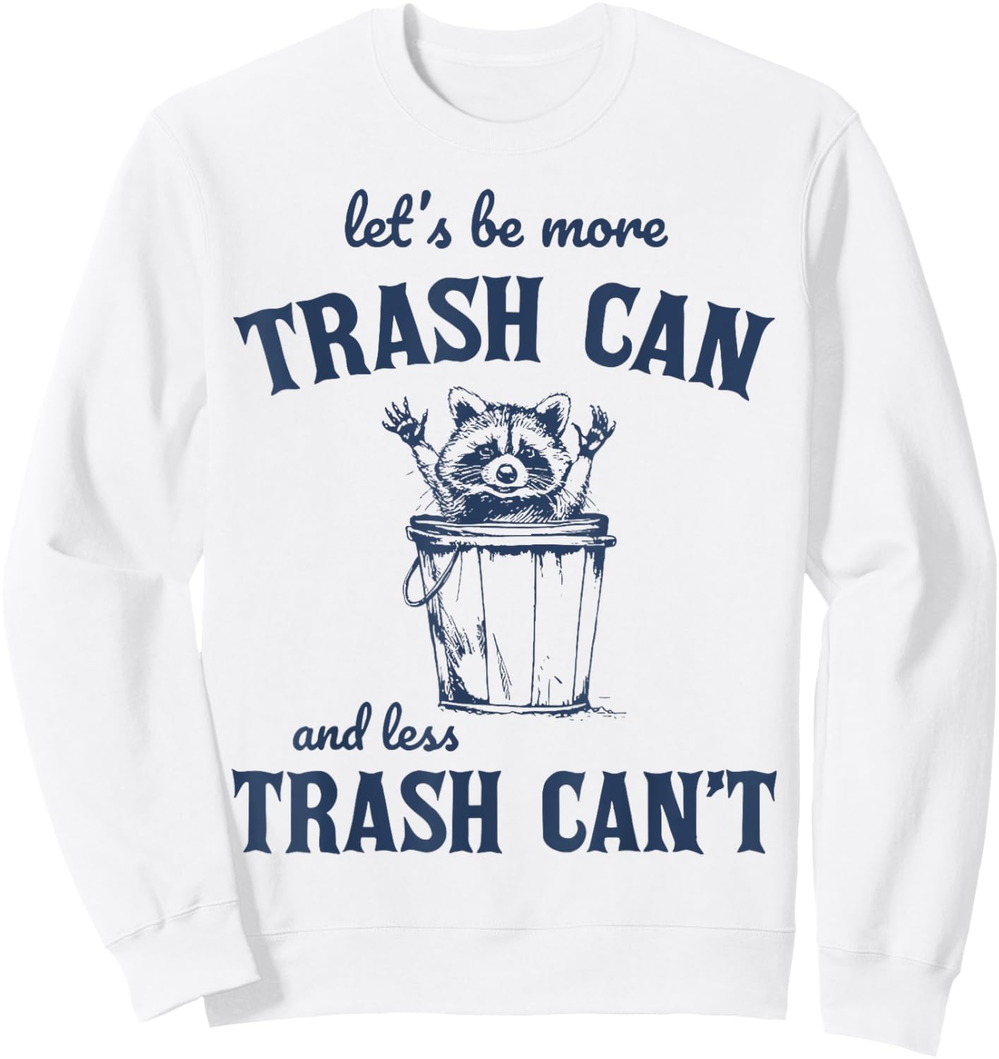 Raccoon Let's Be More Trash Can And less Trash Can't Sweatshirt - Sweatshirt | White