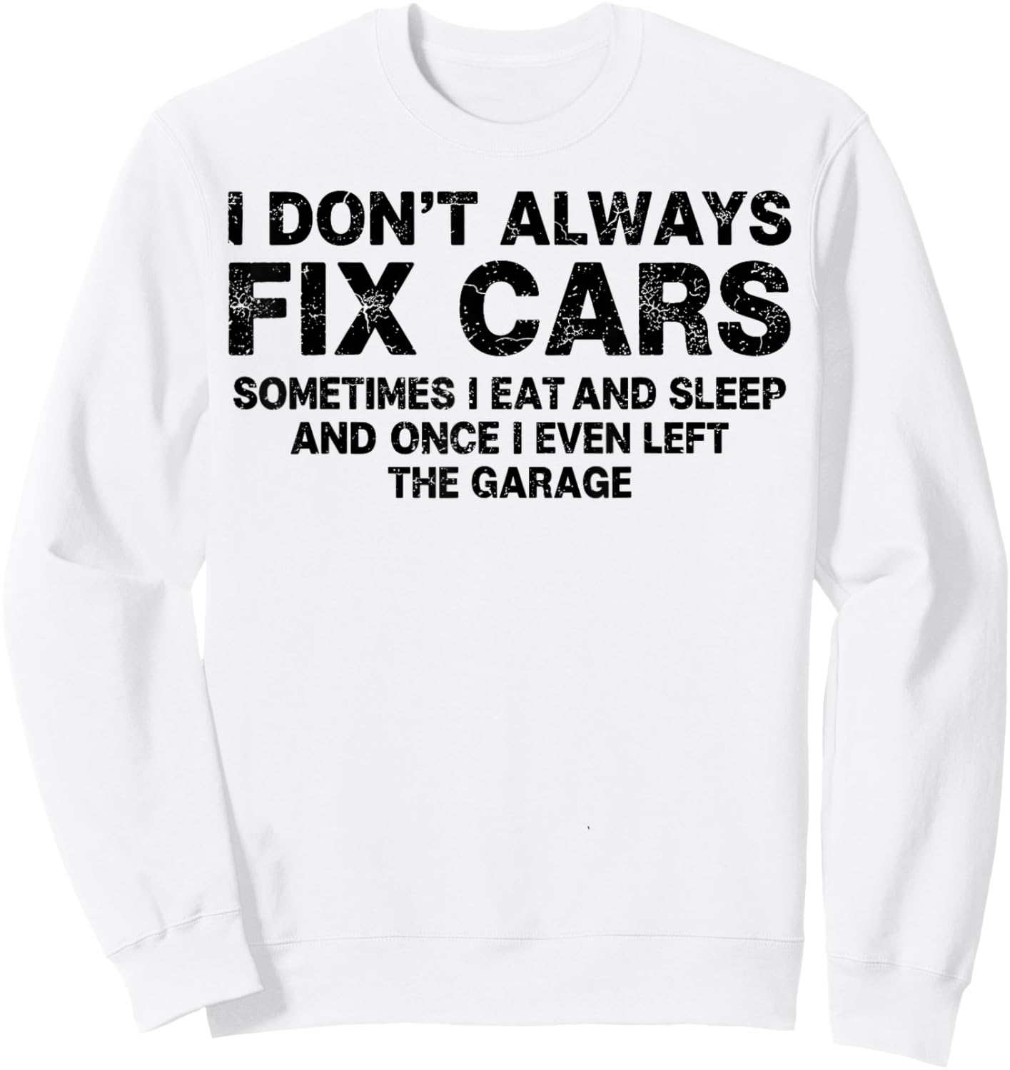 I Don’t Always Fix Cars Funny Mechanic Car Guy Garage Humor Sweatshirt - Sweatshirt | White