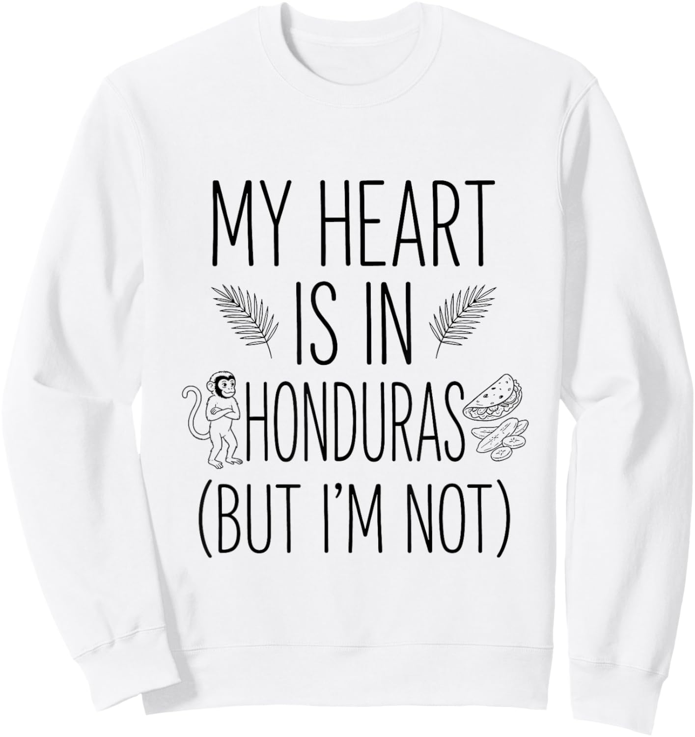 My Heart is in Honduras (But I Am Not) - Honduran Souvenir Sweatshirt - Sweatshirt | White