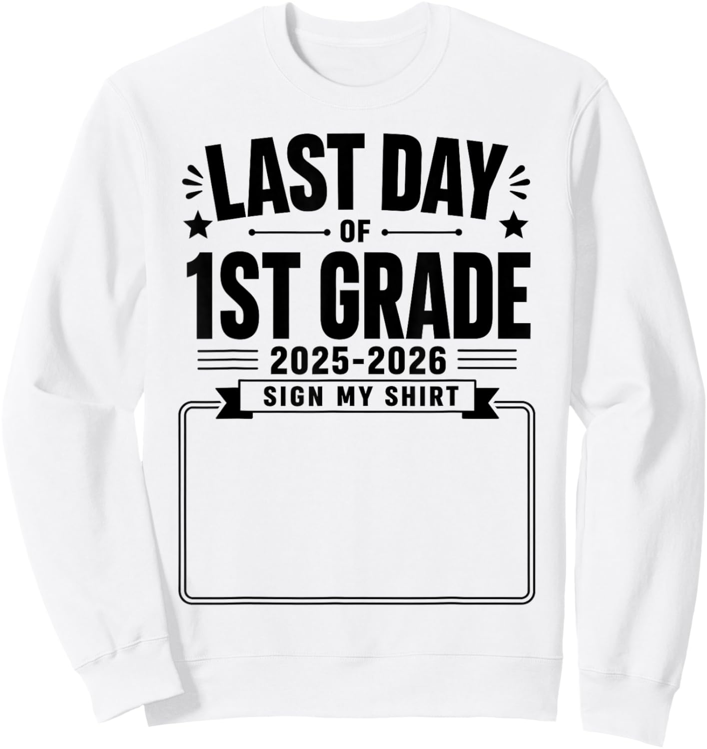 Last Day of First Grade Sign My Shirt Autograph Graduation Sweatshirt - Sweatshirt | White